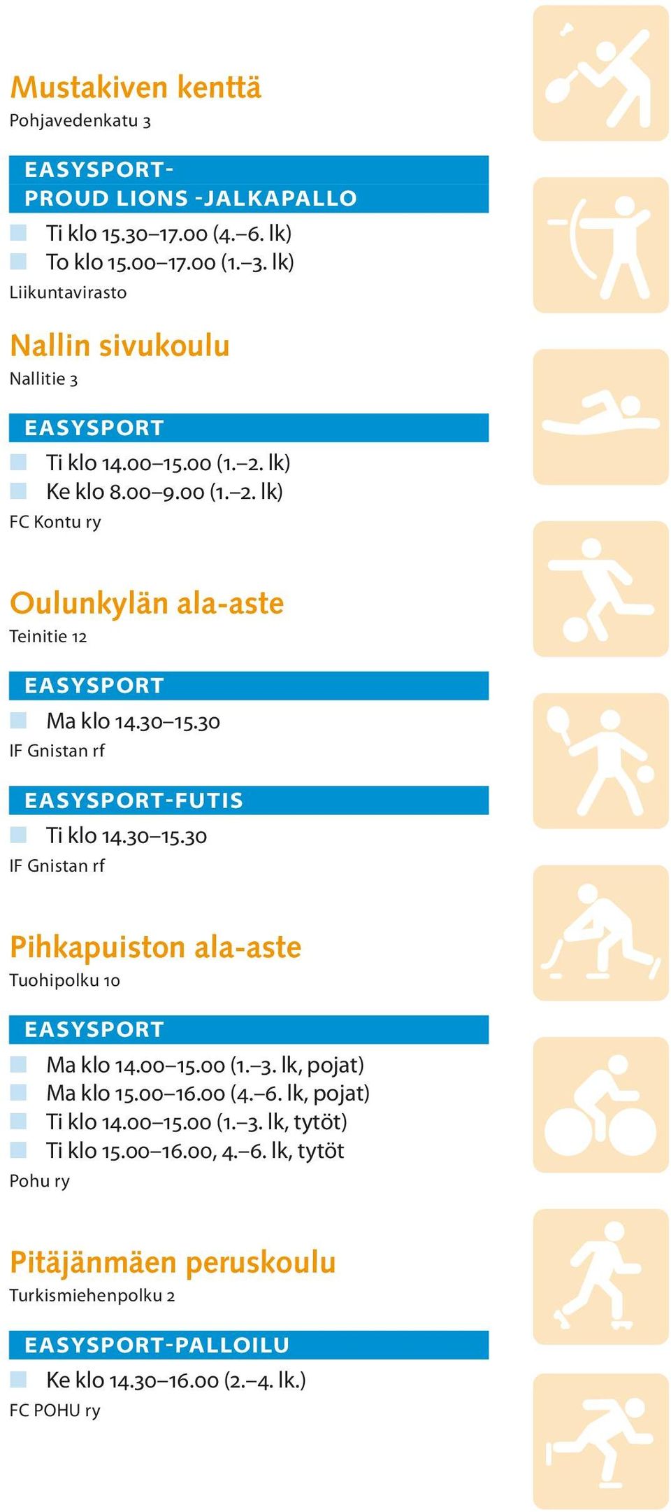 30 IF Gnistan rf -FUTIS n Ti klo 14.30 15.30 IF Gnistan rf Pihkapuiston ala-aste Tuohipolku 10 n Ma klo 14.00 15.00 (1. 3. lk, pojat) n Ma klo 15.00 16.00 (4. 6.