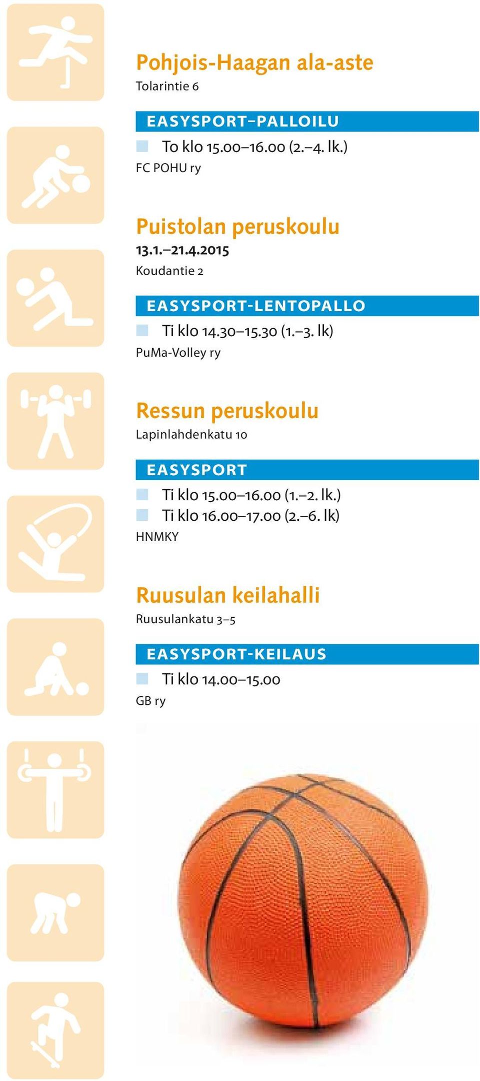 30 (1. 3. lk) PuMa-Volley ry Ressun peruskoulu Lapinlahdenkatu 10 n Ti klo 15.00 16.00 (1. 2.