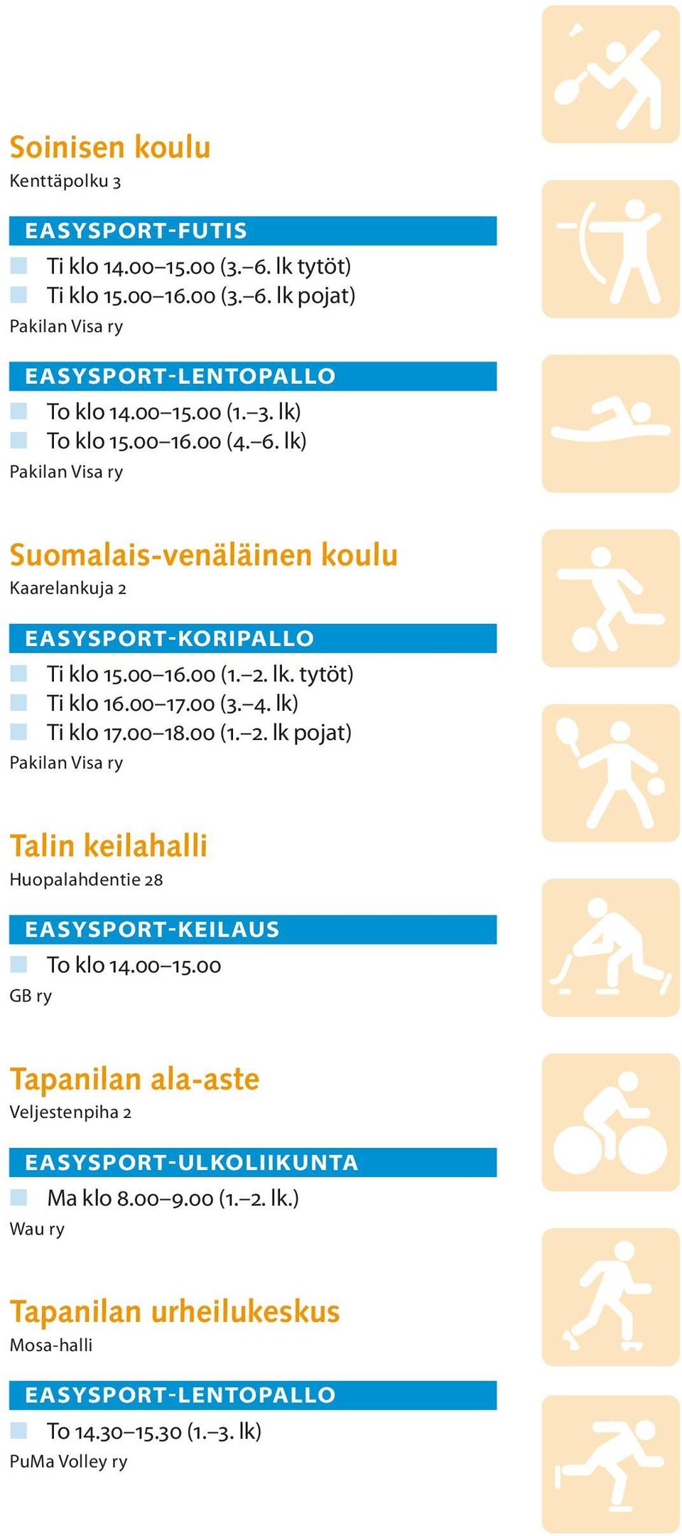 00 17.00 (3. 4. lk) n Ti klo 17.00 18.00 (1. 2. lk pojat) Pakilan Visa ry Talin keilahalli Huopalahdentie 28 -KEILAUS n To klo 14.00 15.