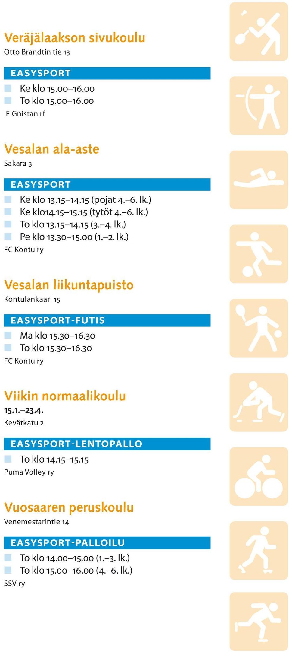 30 16.30 n To klo 15.30 16.30 FC Kontu ry Viikin normaalikoulu 15.1. 23.4. Kevätkatu 2 -LENTOPALLO n To klo 14.15 15.