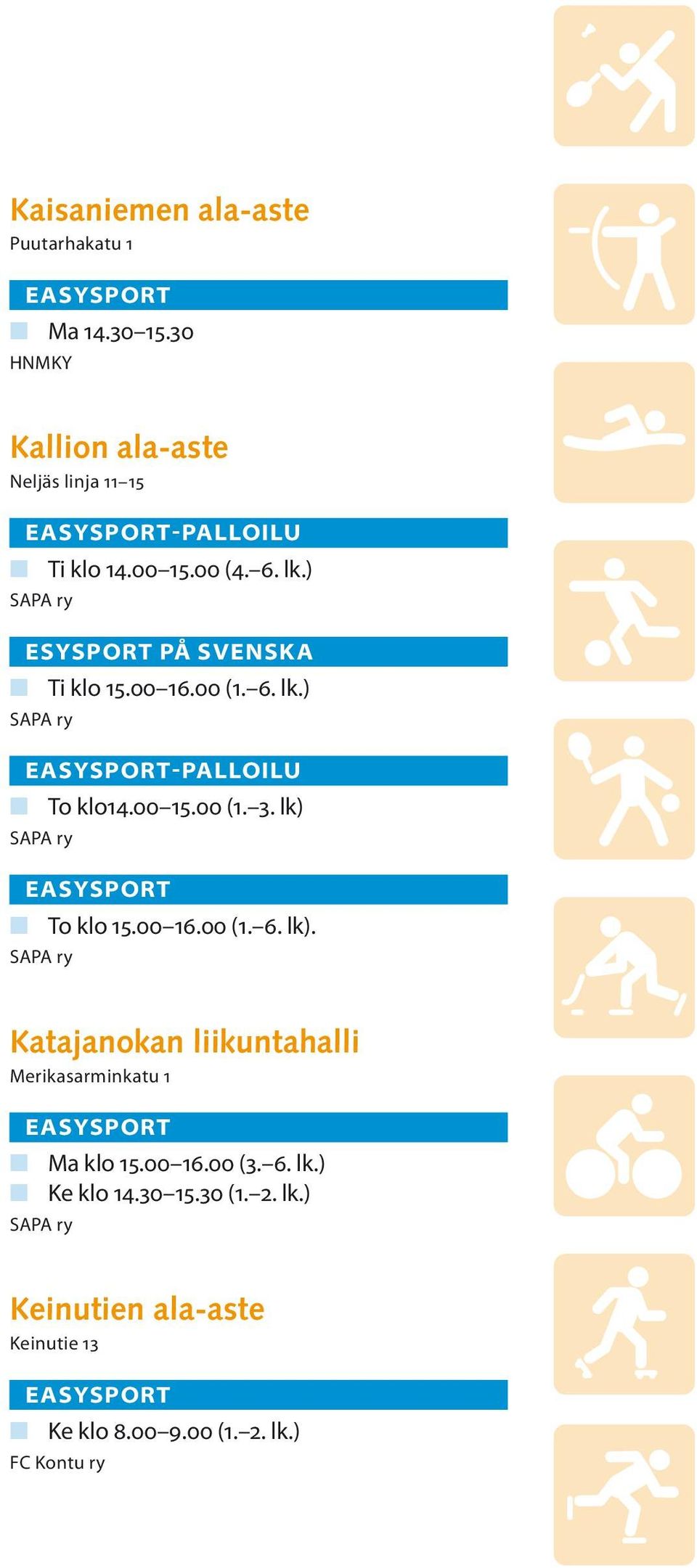 lk) SAPA ry n To klo 15.00 16.00 (1. 6. lk). SAPA ry Katajanokan liikuntahalli Merikasarminkatu 1 n Ma klo 15.00 16.00 (3.