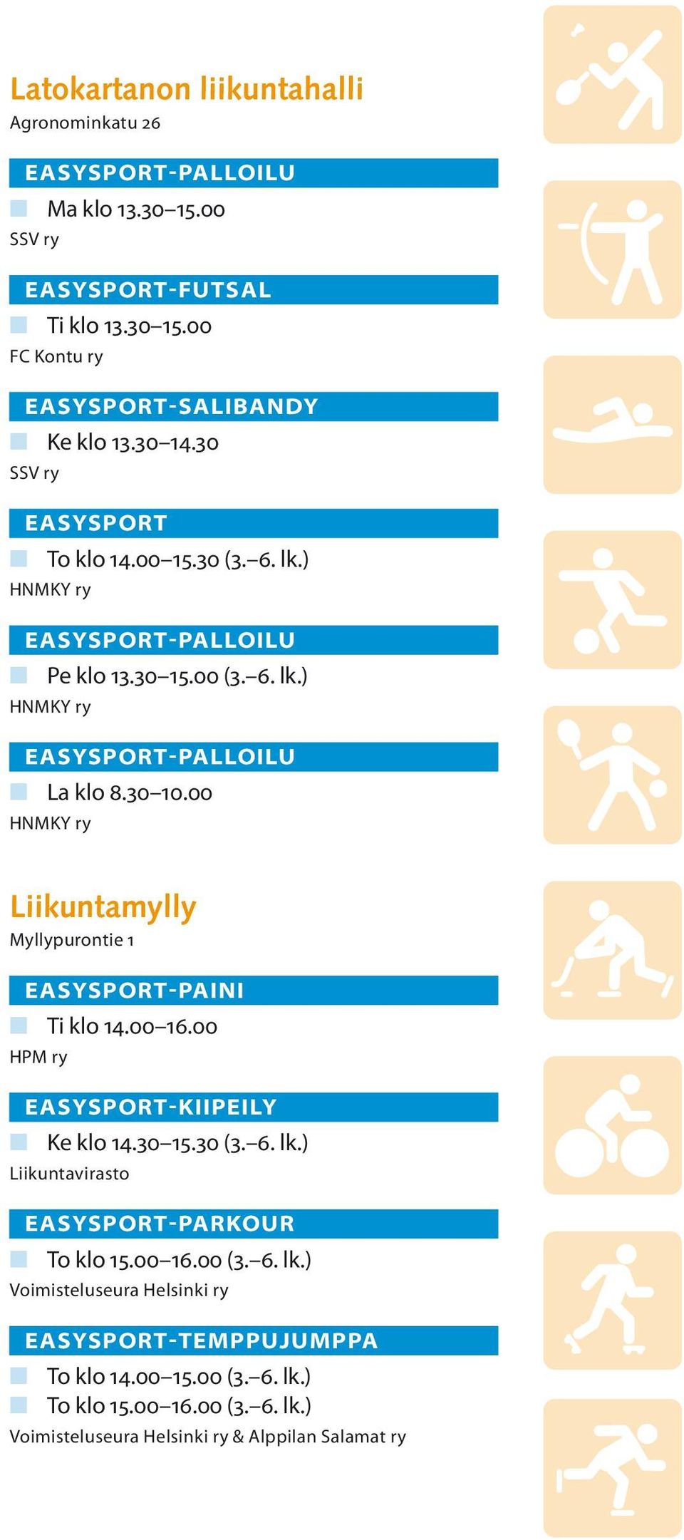 00 HNMKY ry Liikuntamylly Myllypurontie 1 -PAINI n Ti klo 14.00 16.00 HPM ry -KIIPEILY n Ke klo 14.30 15.30 (3. 6. lk.