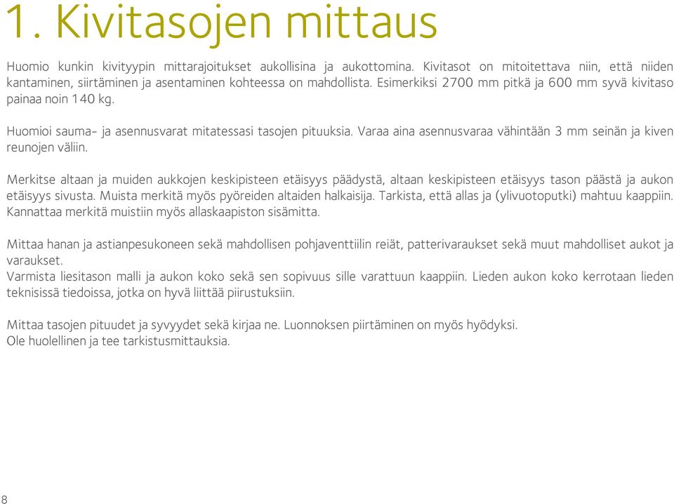 Huomioi sauma- ja asennusvarat mitatessasi tasojen pituuksia. Varaa aina asennusvaraa vähintään 3 mm seinän ja kiven reunojen väliin.