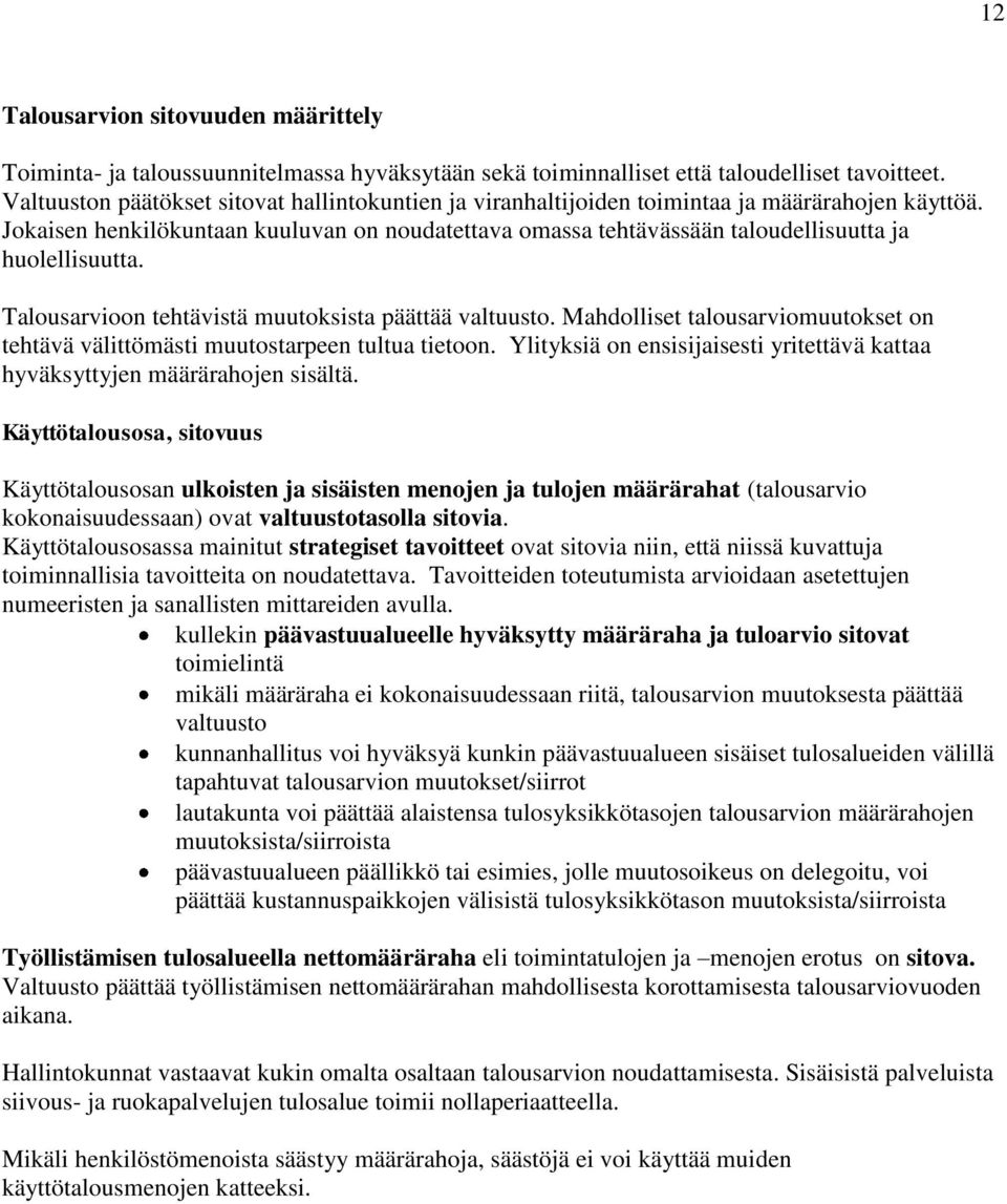 Jokaisen henkilökuntaan kuuluvan on noudatettava omassa tehtävässään taloudellisuutta ja huolellisuutta. Talousarvioon tehtävistä muutoksista päättää valtuusto.