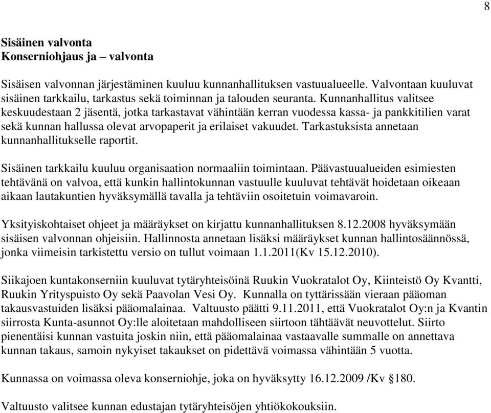 Kunnanhallitus valitsee keskuudestaan 2 jäsentä, jotka tarkastavat vähintään kerran vuodessa kassa- ja pankkitilien varat sekä kunnan hallussa olevat arvopaperit ja erilaiset vakuudet.