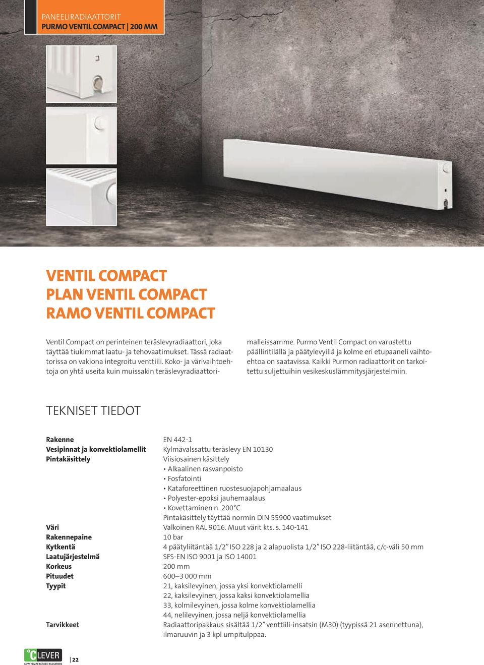 Purmo Ventil Compact on varustettu päälliritilällä ja päätylevyillä ja kolme eri etupaaneli vaihtoehtoa on saatavissa.