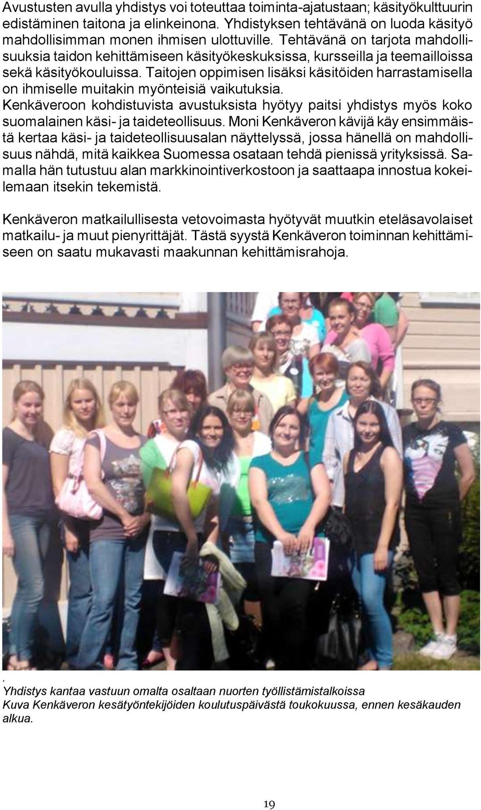 Taitojen oppimisen lisäksi käsitöiden harrastamisella on ihmiselle muitakin myönteisiä vaikutuksia.