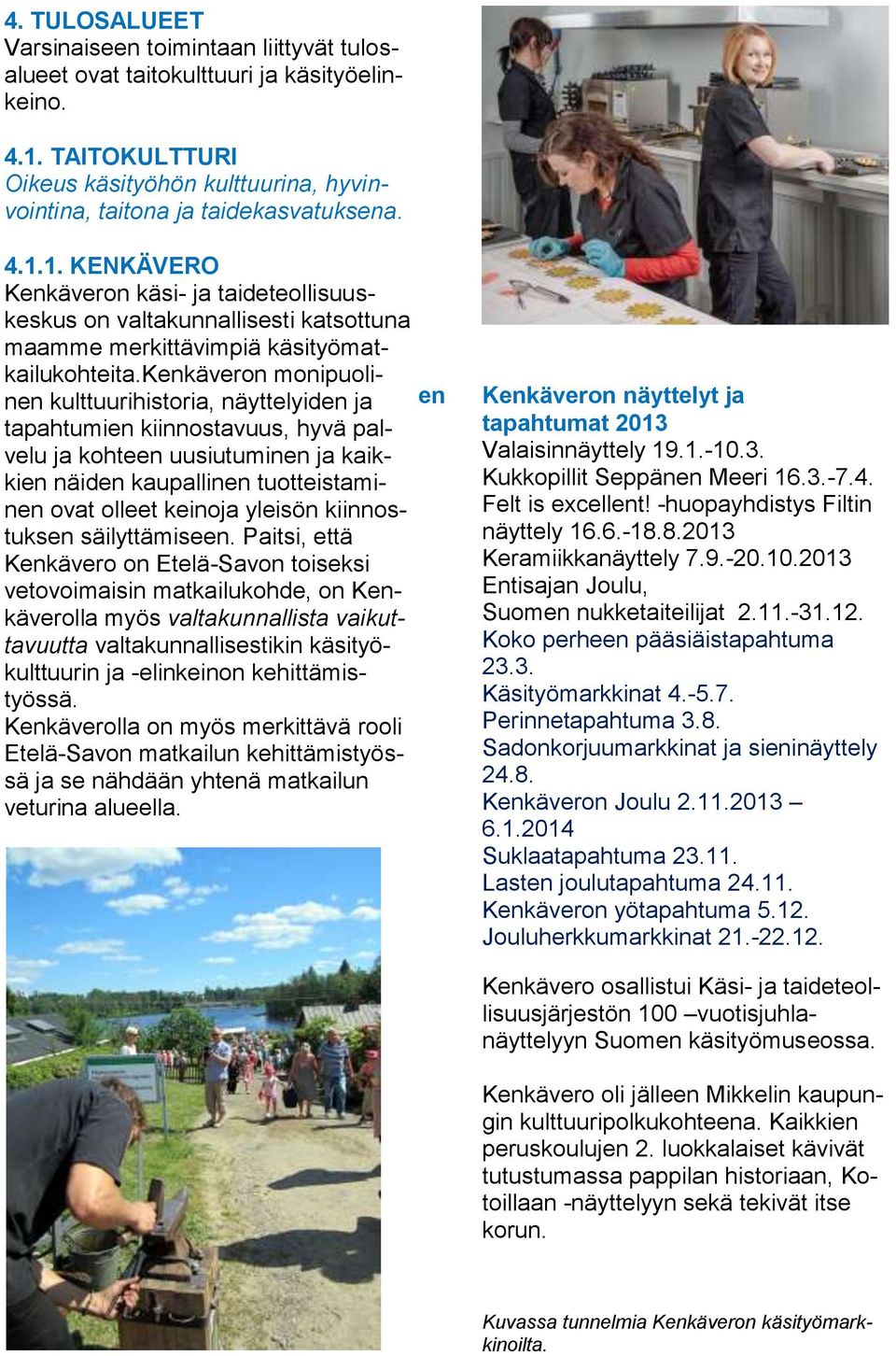 1. KENKÄVERO Kenkäveron käsi- ja taideteollisuuskeskus on valtakunnallisesti katsottuna maamme merkittävimpiä käsityömatkailukohteita.