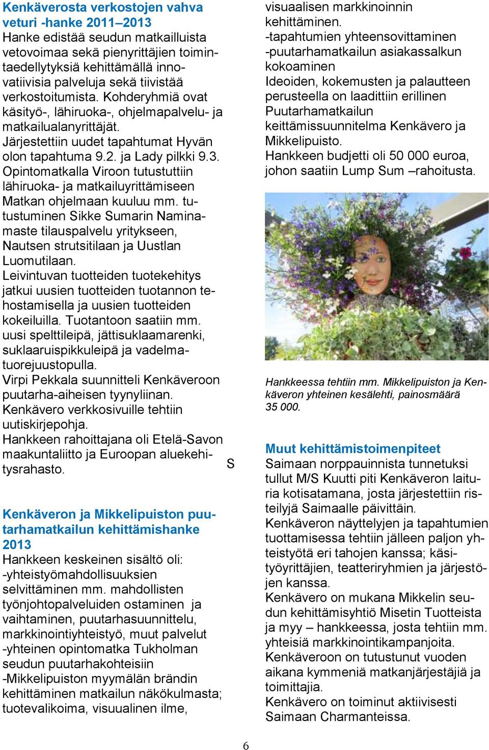 Opintomatkalla Viroon tutustuttiin lähiruoka- ja matkailuyrittämiseen Matkan ohjelmaan kuuluu mm.