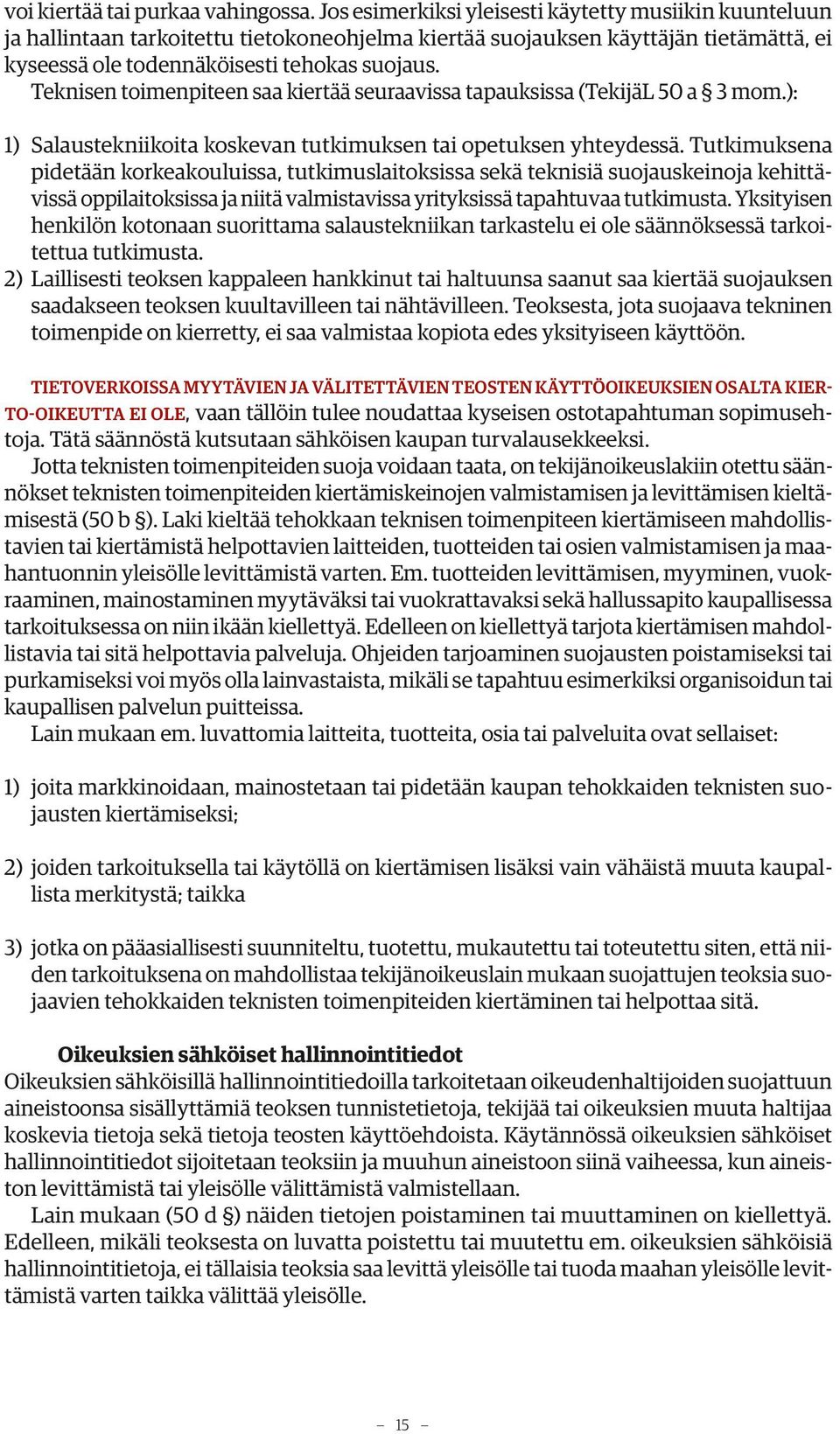 Teknisen toimenpiteen saa kiertää seuraavissa tapauksissa (TekijäL 50 a 3 mom.): 1) Salaustekniikoita koskevan tutkimuksen tai opetuksen yhteydessä.