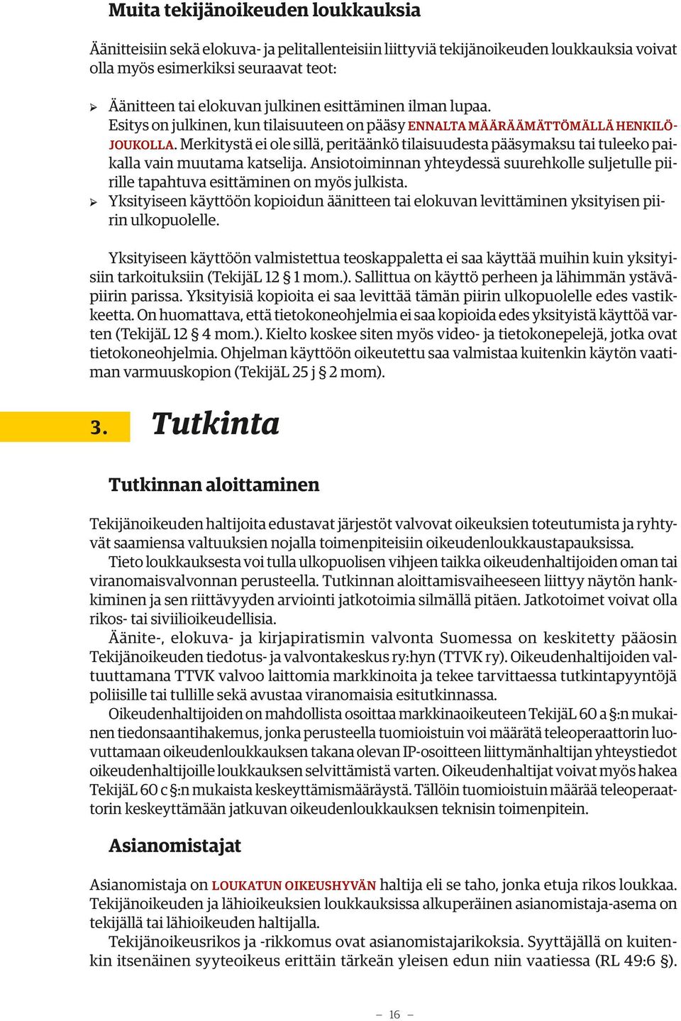 Merkitystä ei ole sillä, peritäänkö tilaisuudesta pääsymaksu tai tuleeko paikalla vain muutama katselija.