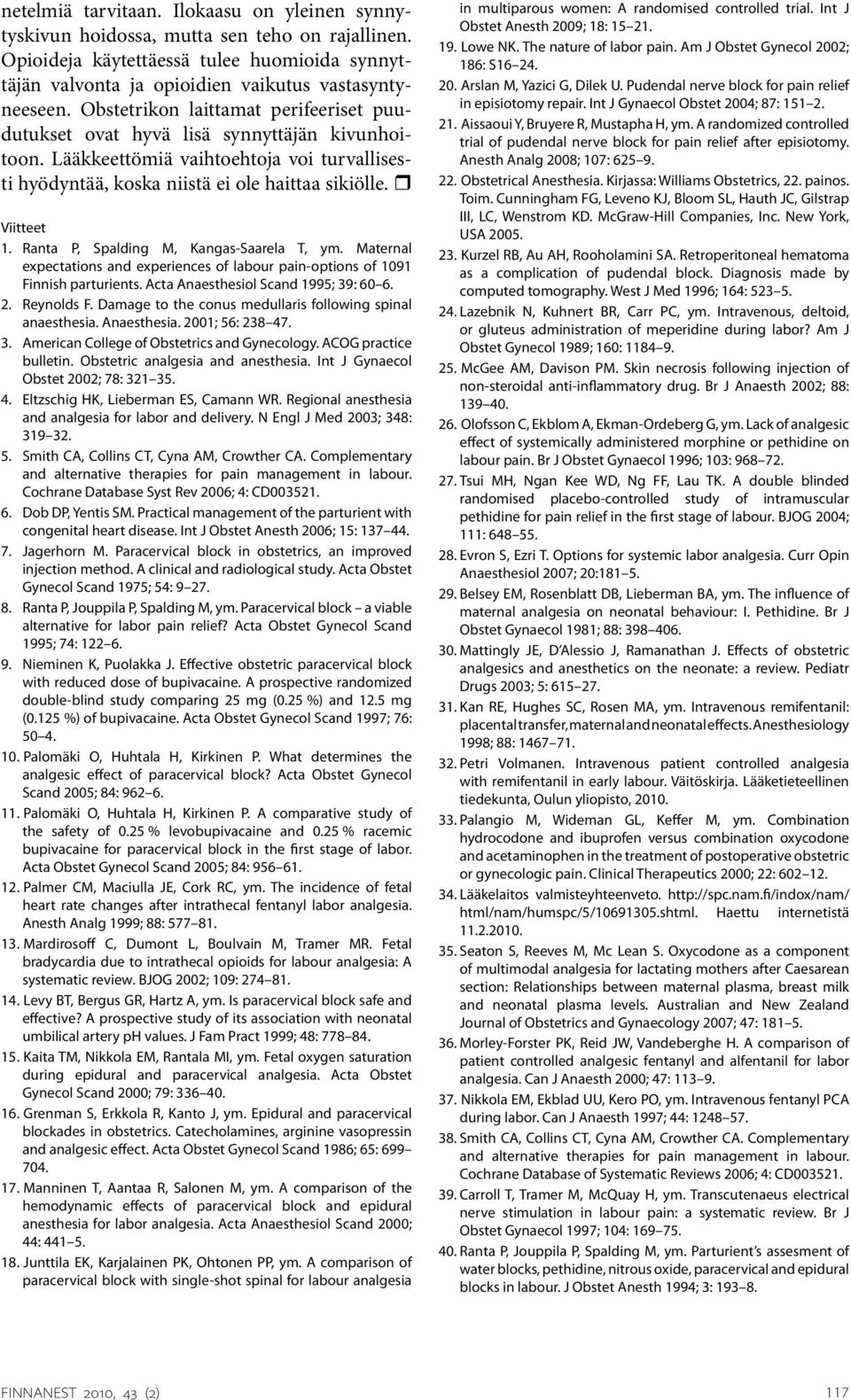 Ranta P, Spalding M, Kangas-Saarela T, ym. Maternal expectations and experiences of labour pain-options of 1091 Finnish parturients. Acta Anaesthesiol Scand 1995; 39: 60 6. 2. Reynolds F.