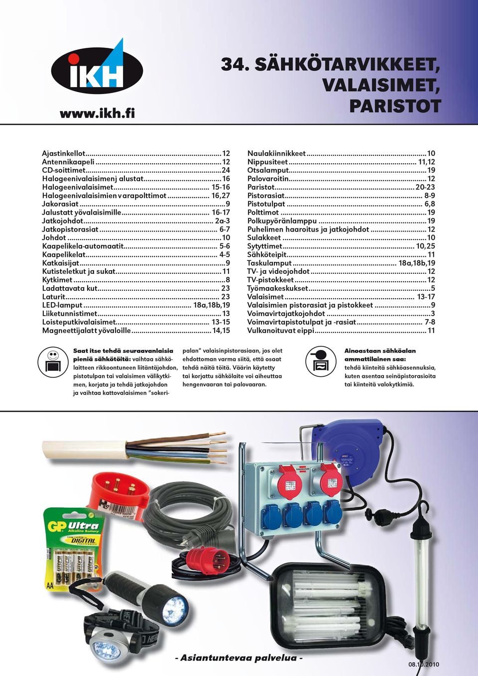 ..9 Kutisteletkut ja sukat...11 Kytkimet...8 Ladattavat a kut... 23 Laturit... 23 LED-lamput... 18a,18b,19 Liiketunnistimet...13 Loisteputkivalaisimet... 13-15 Magneettijalat t yövaloille.