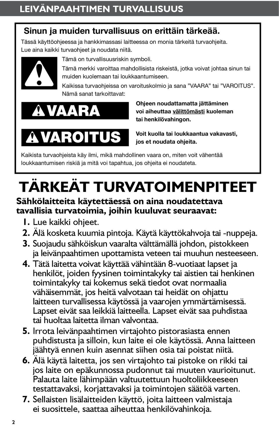 Kaikissa turvaohjeissa on varoituskolmio ja sana VAARA tai VAROITUS. Nämä sanat tarkoittavat: Ohjeen noudattamatta jättäminen voi aiheuttaa välittömästi kuoleman tai henkilövahingon.