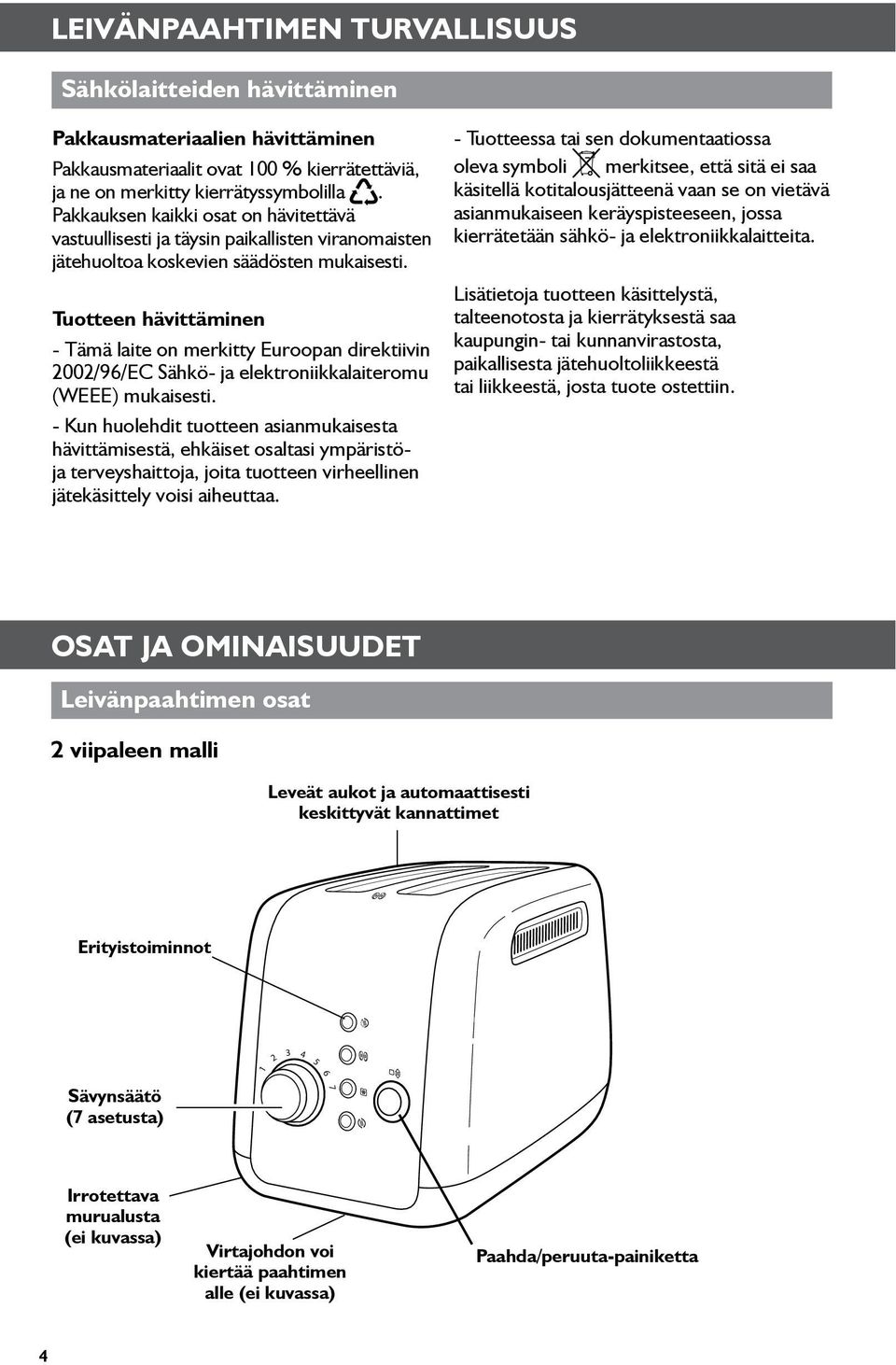 Tuotteen hävittäminen - Tämä laite on merkitty Euroopan direktiivin 00/9/EC Sähkö- ja elektroniikkalaiteromu (WEEE) mukaisesti.