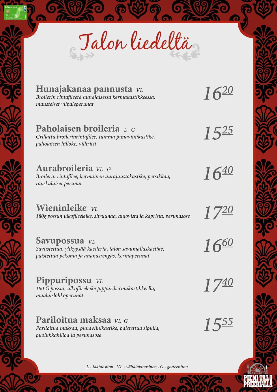 sitruunaa, anjovista ja kaprista, perunasose Savupossua vl Savustettua, ylikypsää kassleria, talon savumallaskastike, paistettua pekonia ja ananasrengas, kermaperunat Pippuripossu vl 180 G possun