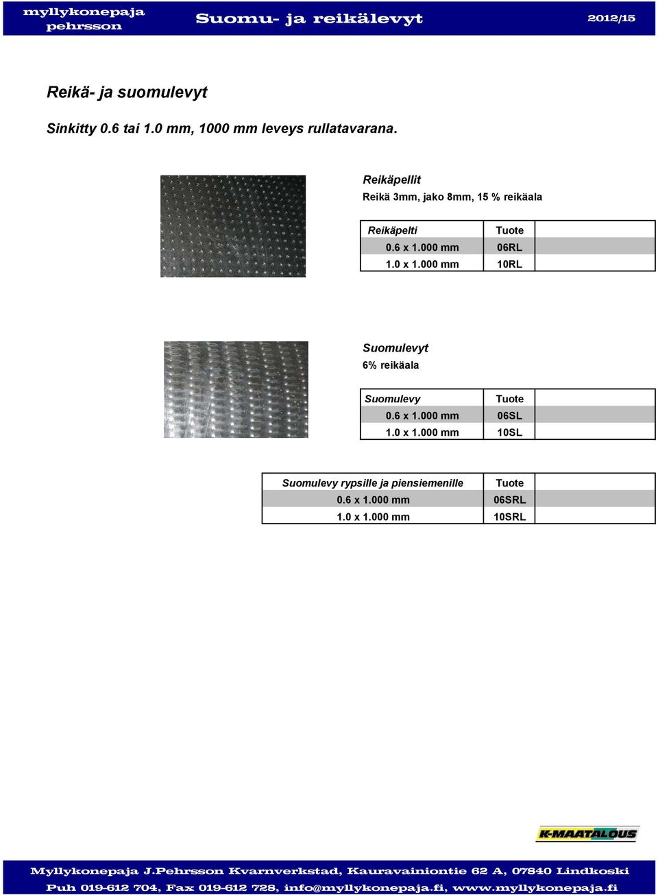 000 mm 06RL 10RL Suomulevyt 6% reikäala Suomulevy 0.6 x 1.000 mm 1.0 x 1.