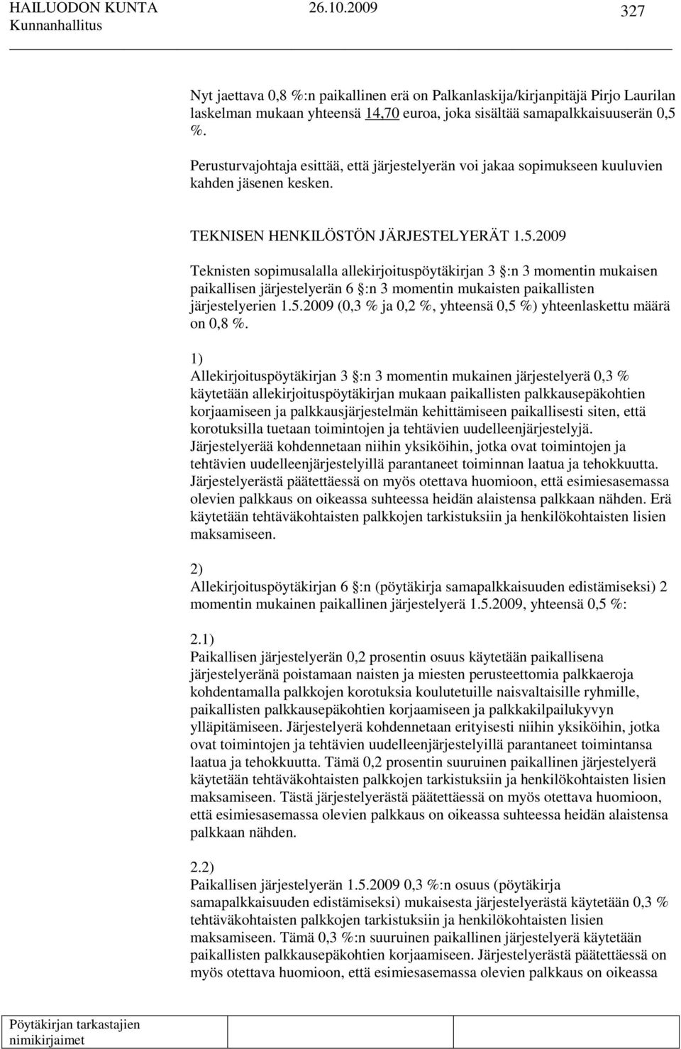 2009 Teknisten sopimusalalla allekirjoituspöytäkirjan 3 :n 3 momentin mukaisen paikallisen järjestelyerän 6 :n 3 momentin mukaisten paikallisten järjestelyerien 1.5.