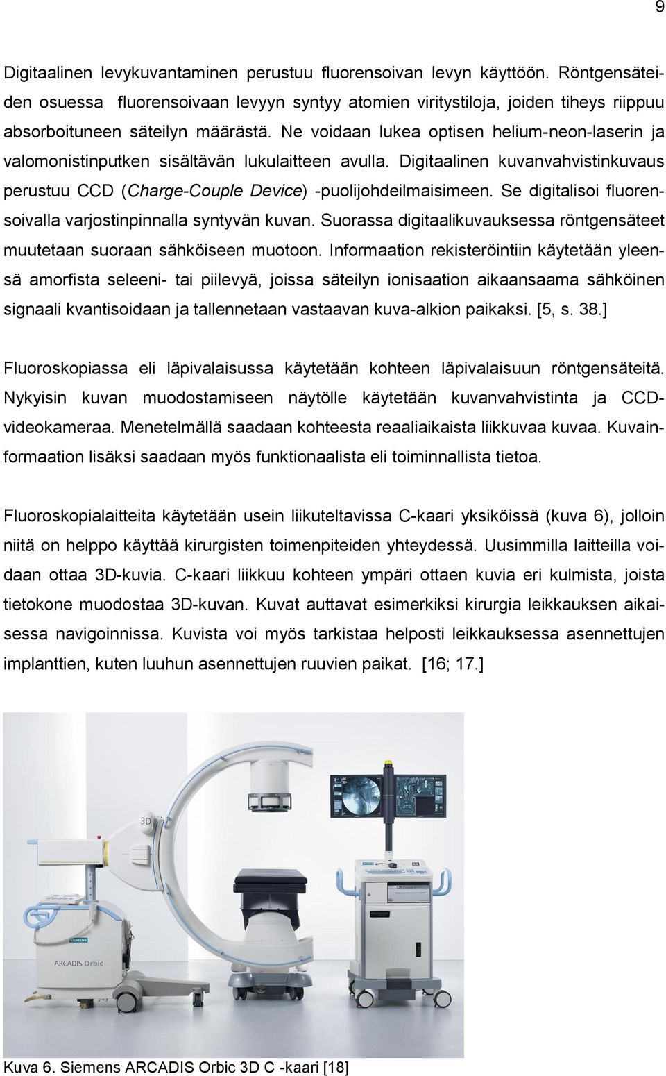 Ne voidaan lukea optisen helium-neon-laserin ja valomonistinputken sisältävän lukulaitteen avulla. Digitaalinen kuvanvahvistinkuvaus perustuu CCD (Charge-Couple Device) -puolijohdeilmaisimeen.