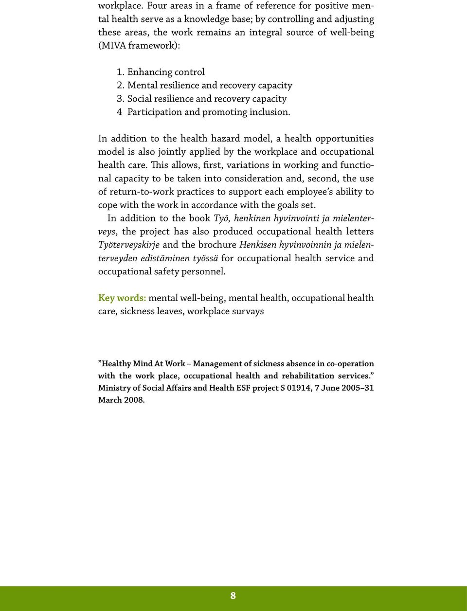 1. Enhancing control 2. Mental resilience and recovery capacity 3. Social resilience and recovery capacity 4 Participation and promoting inclusion.