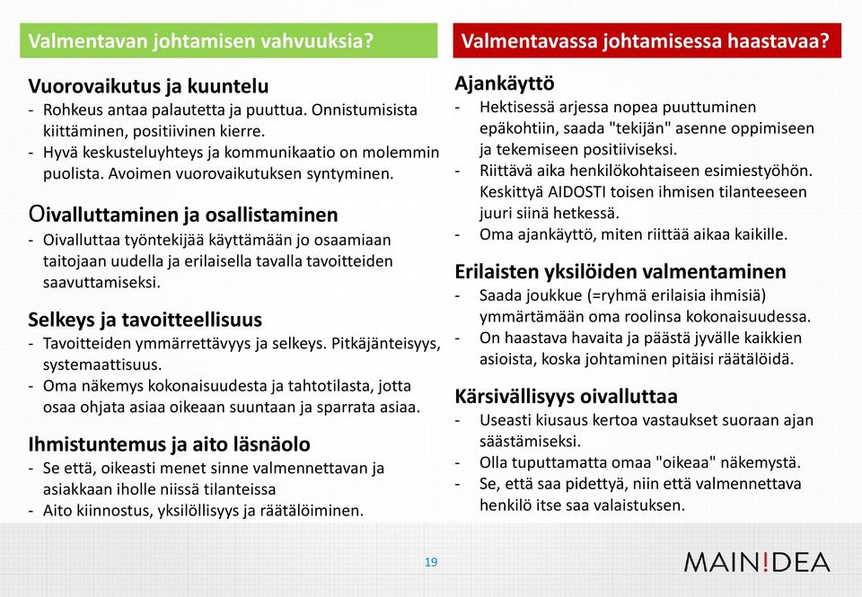 Oivalluttaminen ja osallistaminen - Oivalluttaa työntekijää käyttämään jo osaamiaan taitojaan uudella ja erilaisella tavalla tavoitteiden saavuttamiseksi.