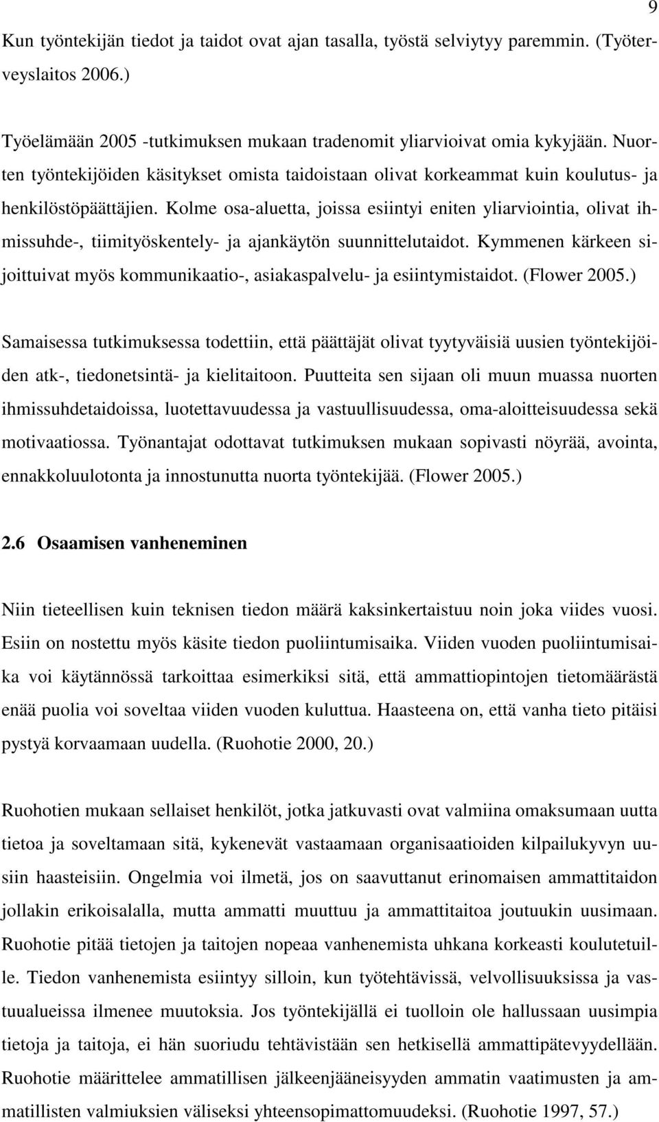 Kolme osa-aluetta, joissa esiintyi eniten yliarviointia, olivat ihmissuhde-, tiimityöskentely- ja ajankäytön suunnittelutaidot.