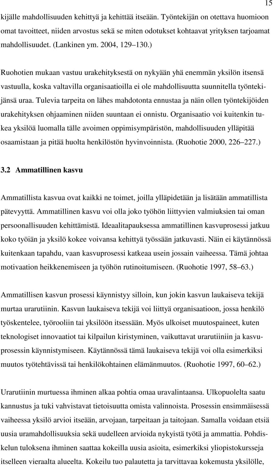 ) Ruohotien mukaan vastuu urakehityksestä on nykyään yhä enemmän yksilön itsensä vastuulla, koska valtavilla organisaatioilla ei ole mahdollisuutta suunnitella työntekijänsä uraa.