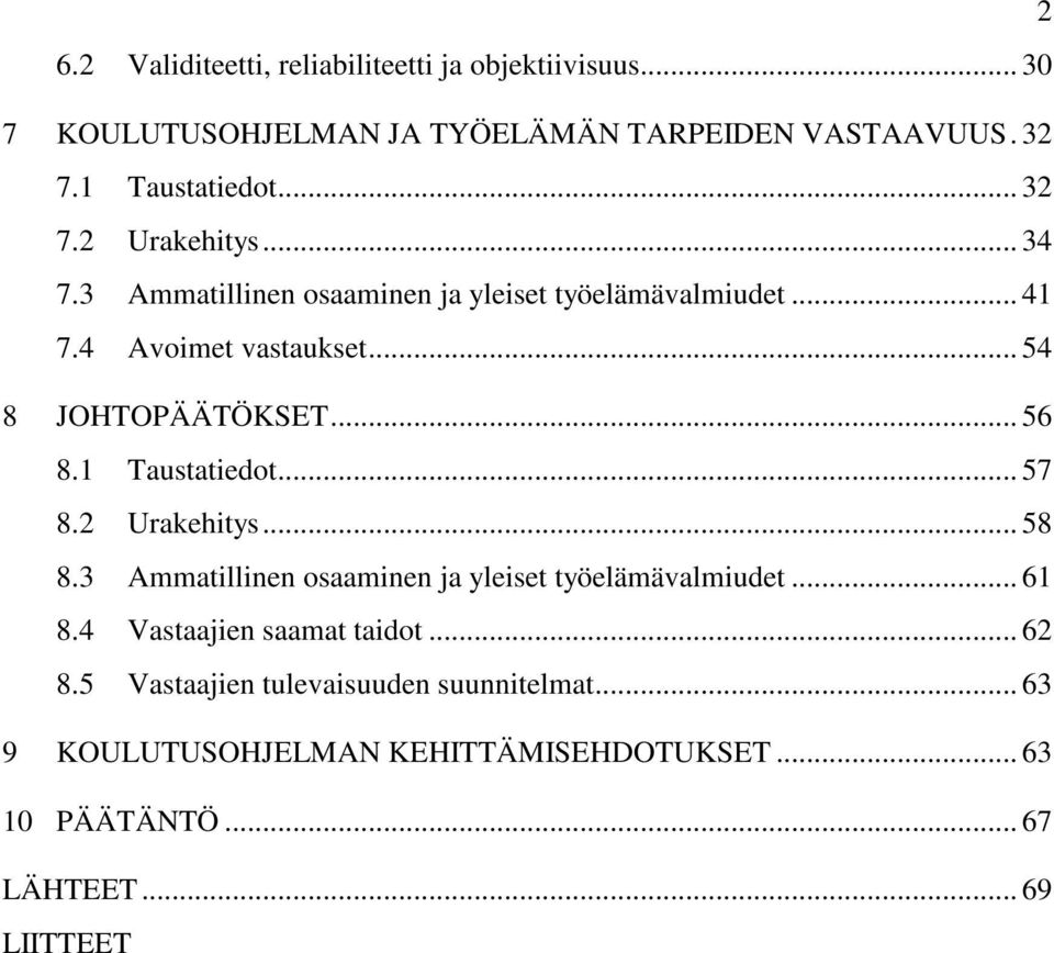 .. 56 8.1 Taustatiedot... 57 8.2 Urakehitys... 58 8.3 Ammatillinen osaaminen ja yleiset työelämävalmiudet... 61 8.