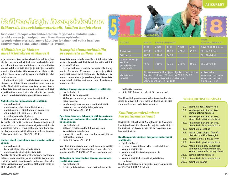 Äidinkielen ja kielten ainekirjoituksen etäkurssit Järjestämme etäkursseja äidinkieleen sekä englannin ja ruotsin ainekirjoitukseen.