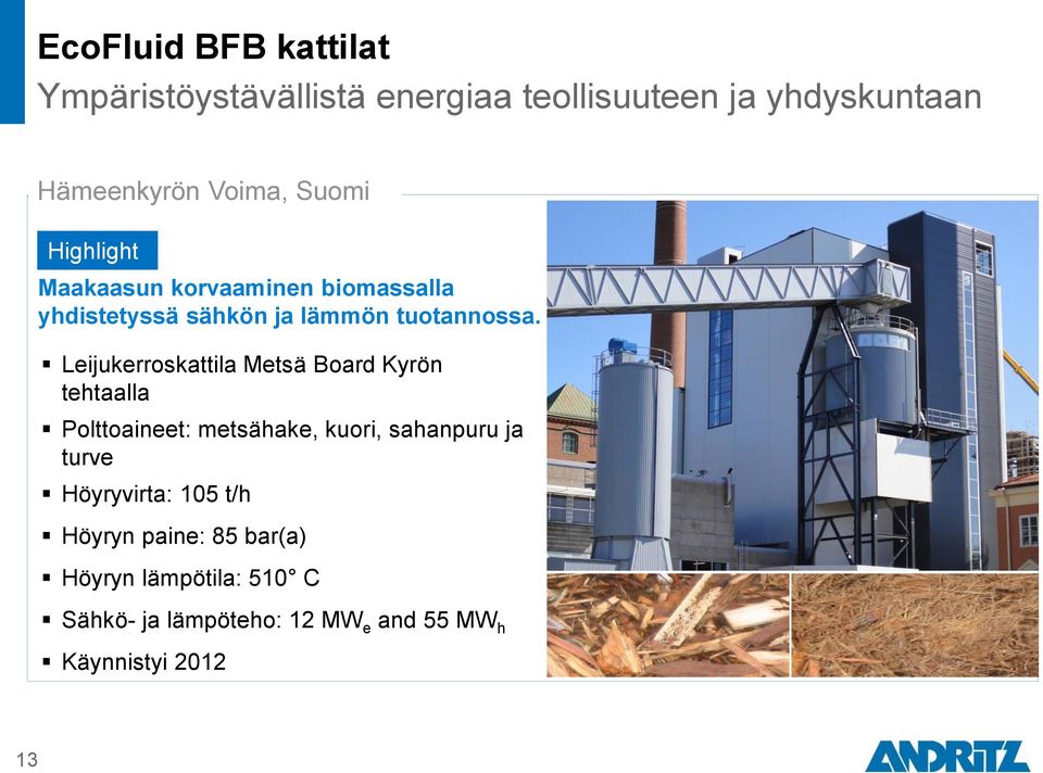 Leijukerroskattila Metsä Board Kyrön tehtaalla Polttoaineet: metsähake, kuori, sahanpuru ja turve