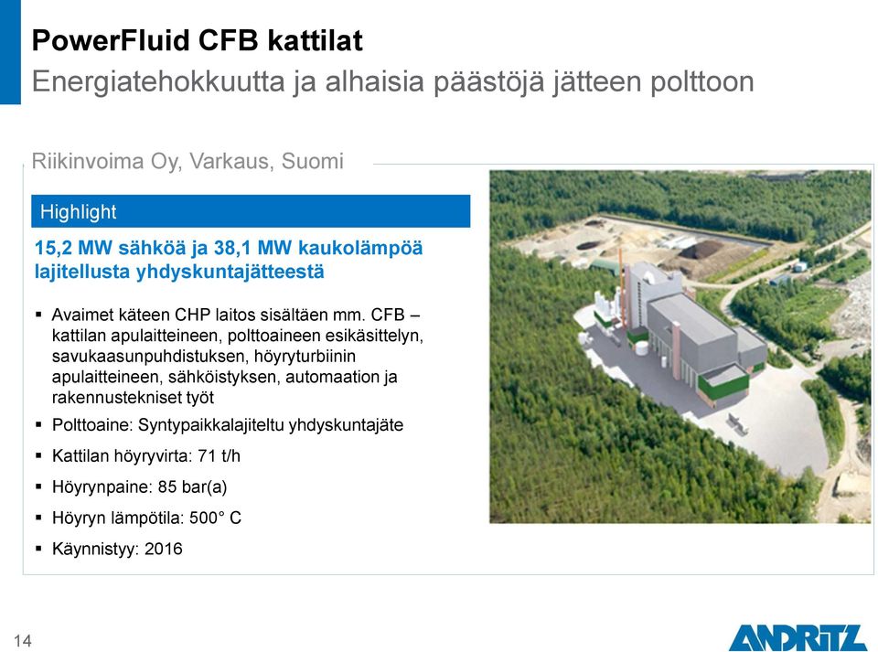 CFB kattilan apulaitteineen, polttoaineen esikäsittelyn, savukaasunpuhdistuksen, höyryturbiinin apulaitteineen, sähköistyksen,