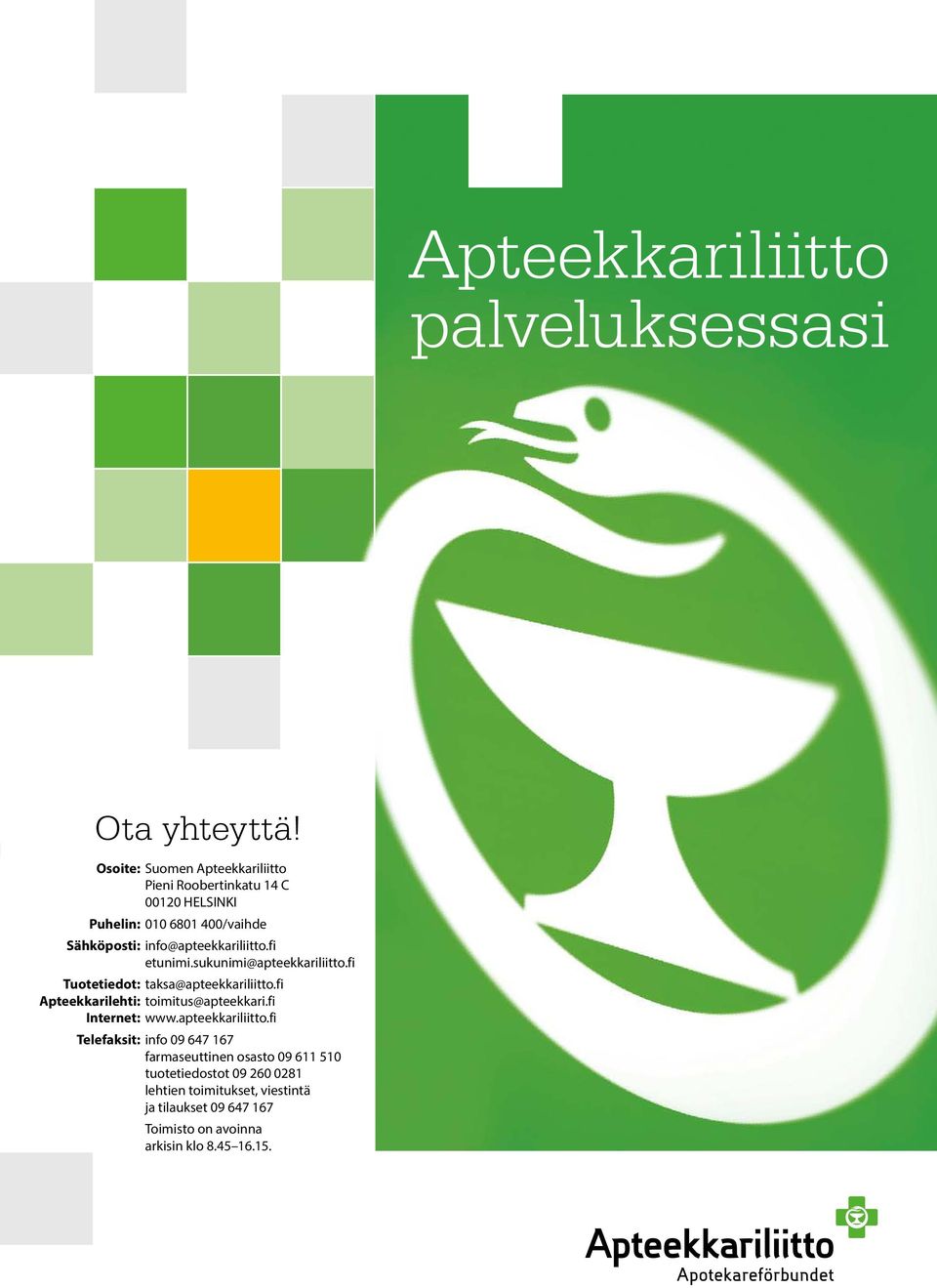 info@apteekkariliitto.fi etunimi.sukunimi@apteekkariliitto.fi Tuotetiedot: taksa@apteekkariliitto.
