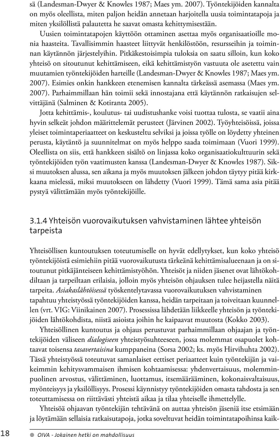 Uusien toimintatapojen käyttöön ottaminen asettaa myös organisaatioille monia haasteita. Tavallisimmin haasteet liittyvät henkilöstöön, resursseihin ja toiminnan käytännön järjestelyihin.