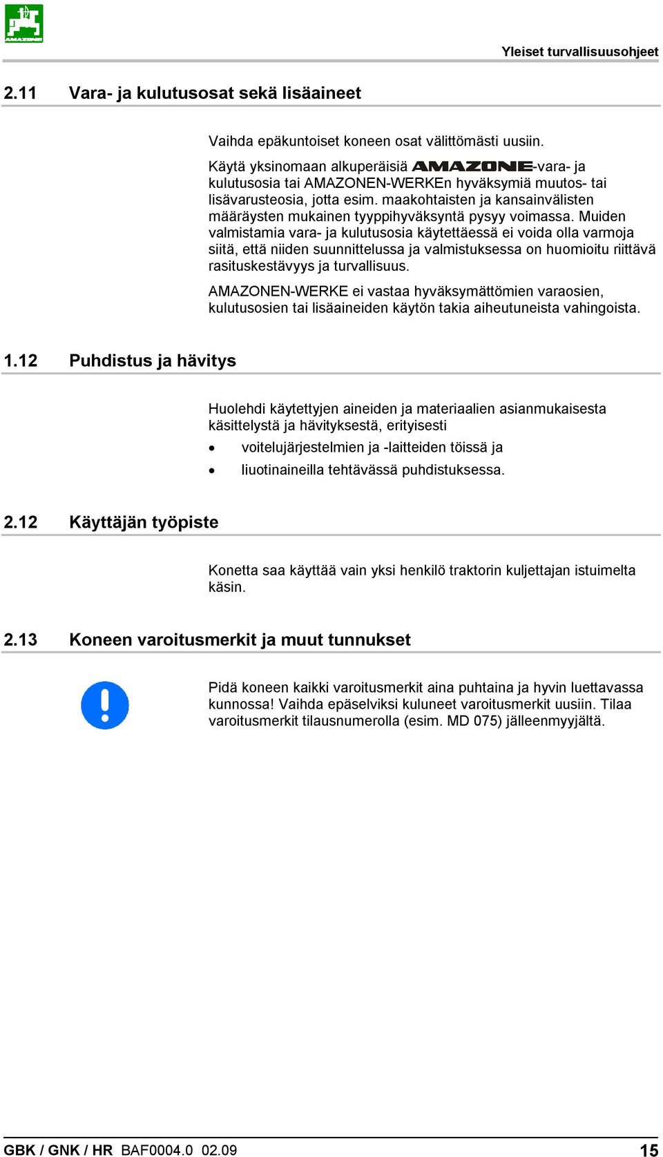 maakohtaisten ja kansainvälisten määräysten mukainen tyyppihyväksyntä pysyy voimassa.