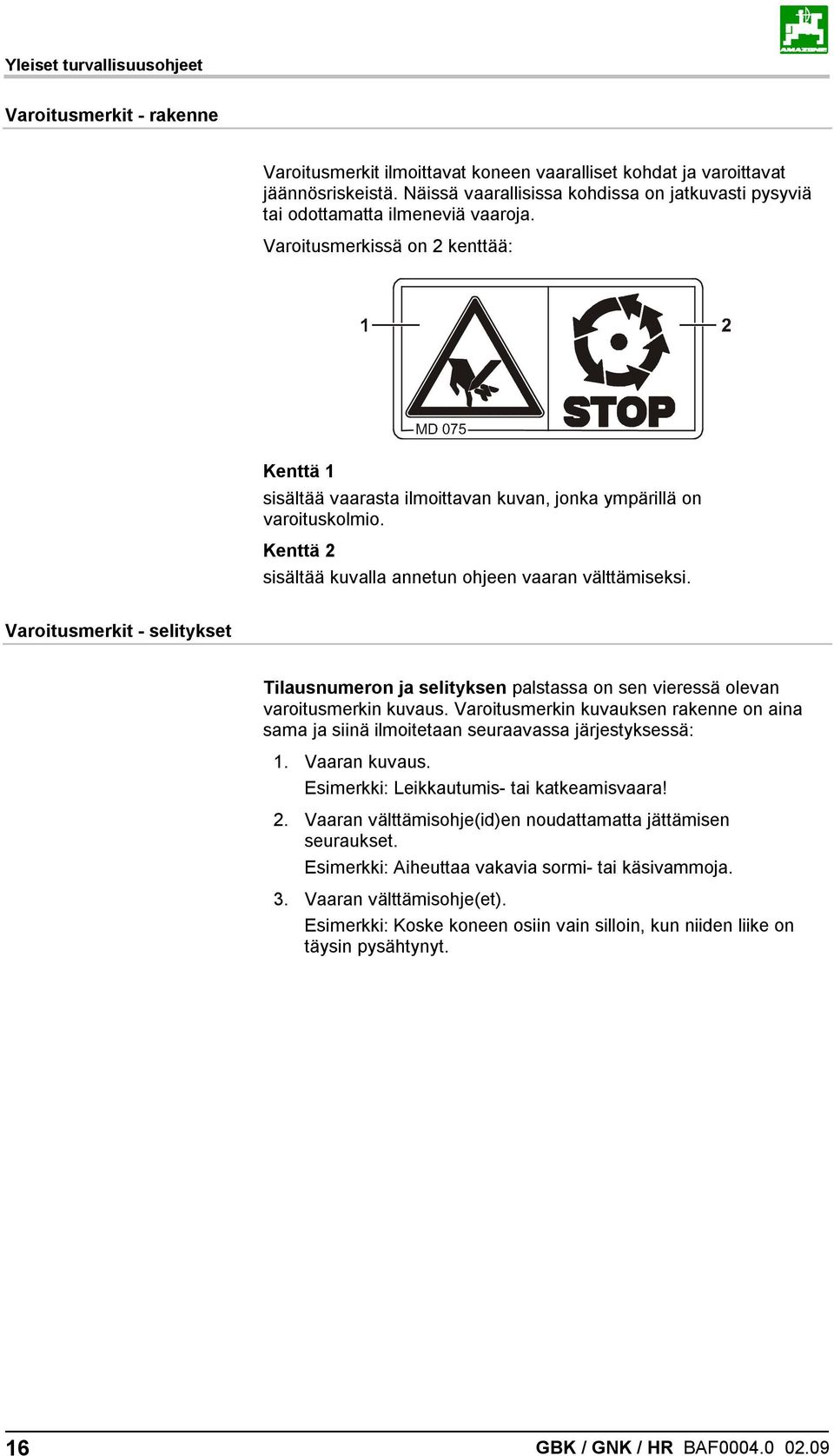 Kenttä 2 sisältää kuvalla annetun ohjeen vaaran välttämiseksi. Varoitusmerkit - selitykset Tilausnumeron ja selityksen palstassa on sen vieressä olevan varoitusmerkin kuvaus.