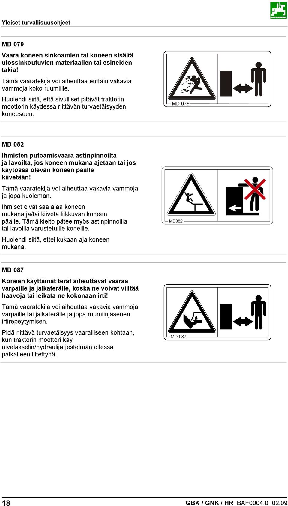 MD 082 Ihmisten putoamisvaara astinpinnoilta ja lavoilta, jos koneen mukana ajetaan tai jos käytössä olevan koneen päälle kiivetään! Tämä vaaratekijä voi aiheuttaa vakavia vammoja ja jopa kuoleman.