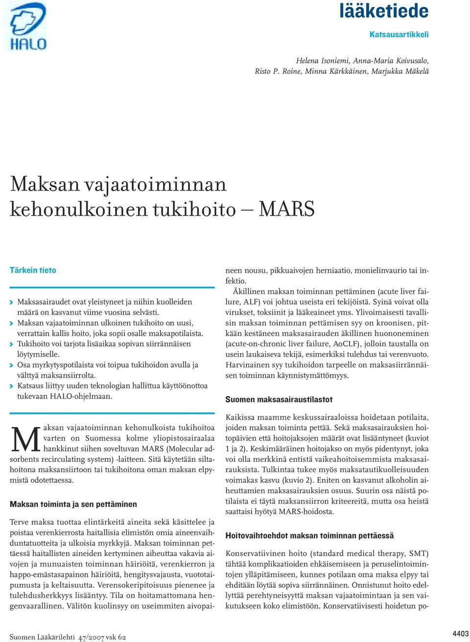 selvästi. K Maksan vajaatoiminnan ulkoinen tukihoito on uusi, verrattain kallis hoito, joka sopii osalle maksapotilaista. K Tukihoito voi tarjota lisäaikaa sopivan siirrännäisen löytymiselle.