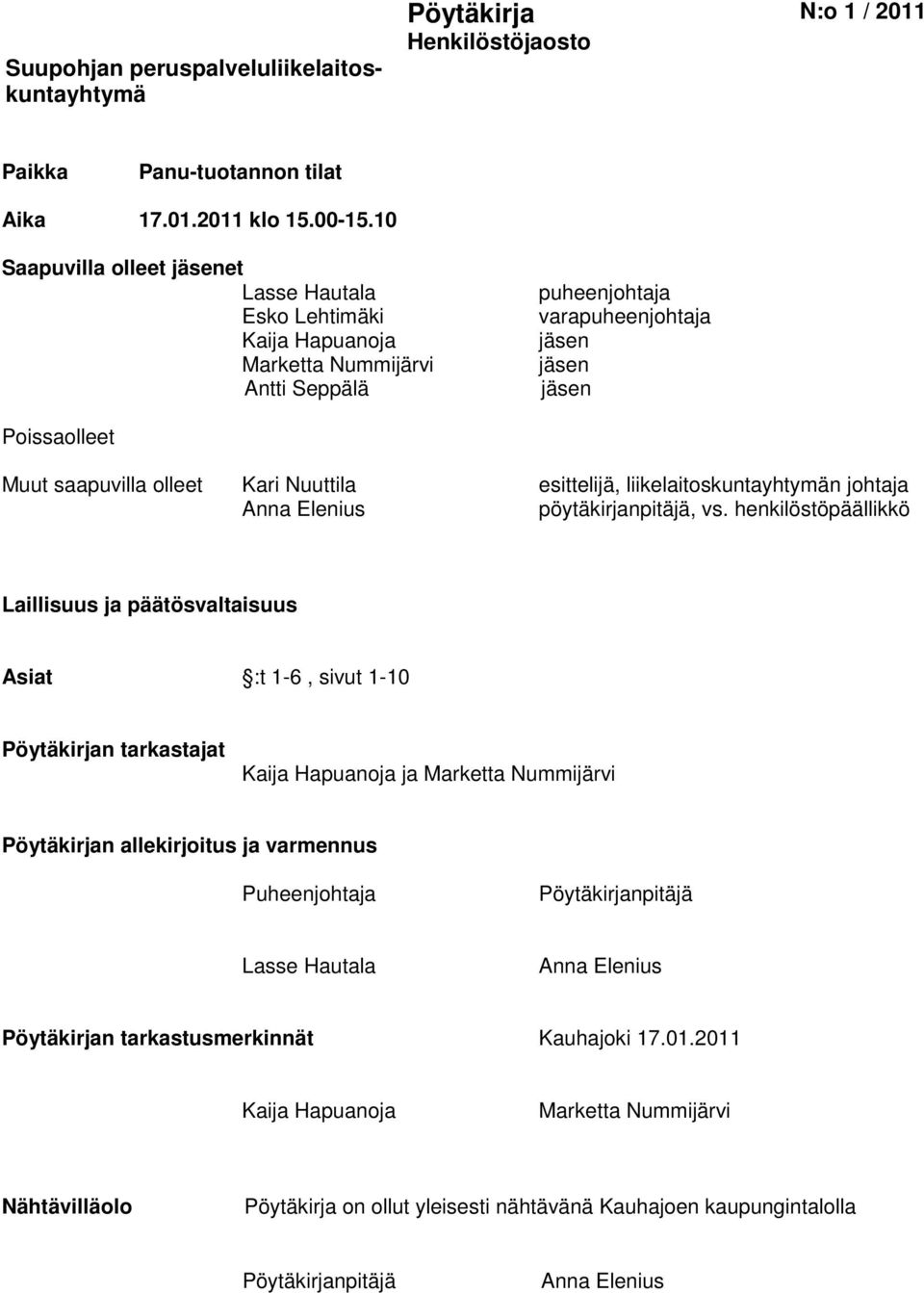 Nuuttila esittelijä, liikelaitoskuntayhtymän johtaja Anna Elenius pöytäkirjanpitäjä, vs.