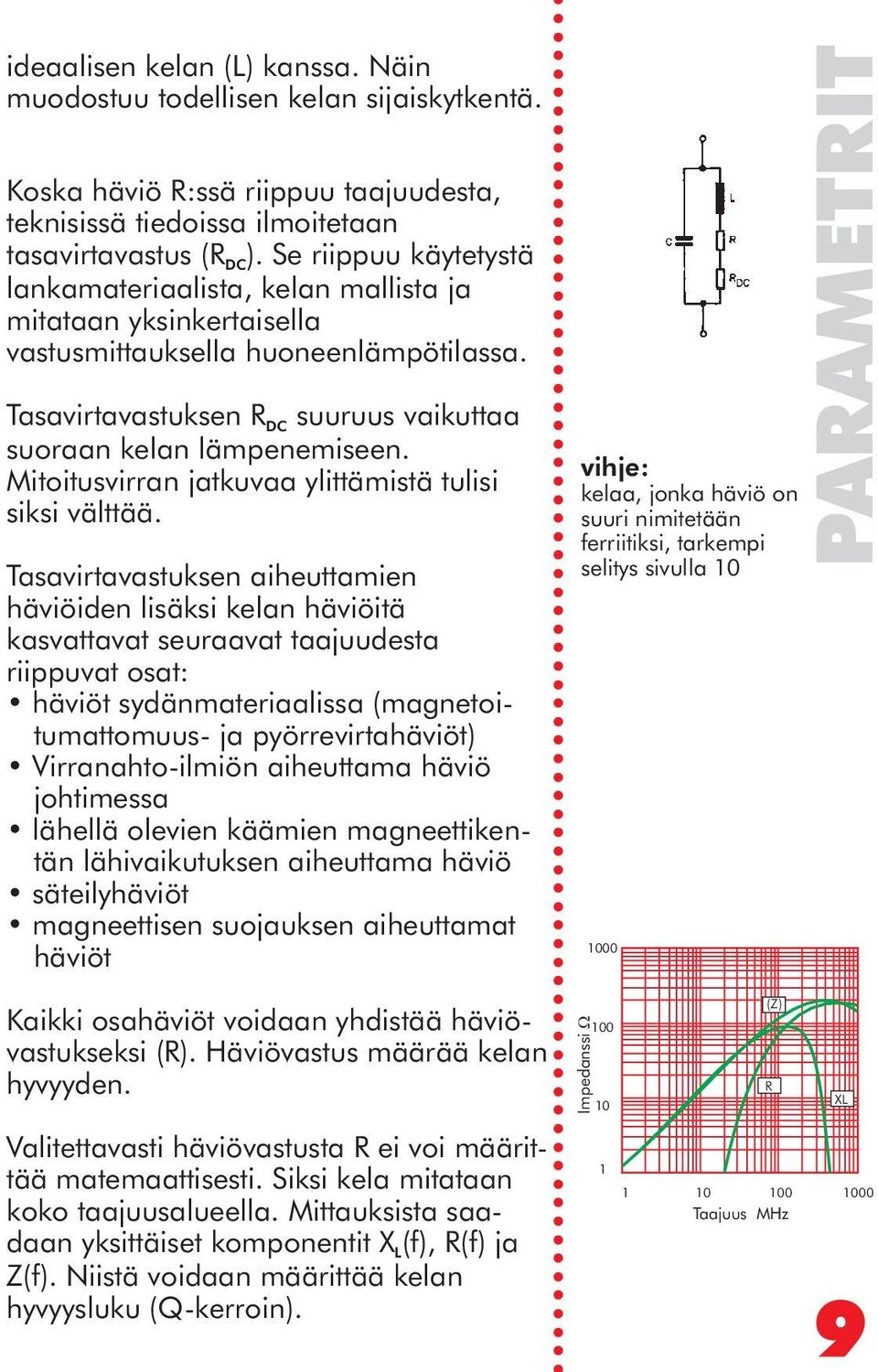 Mitoitusvirran jatkuvaa ylittämistä tulisi siksi välttää.