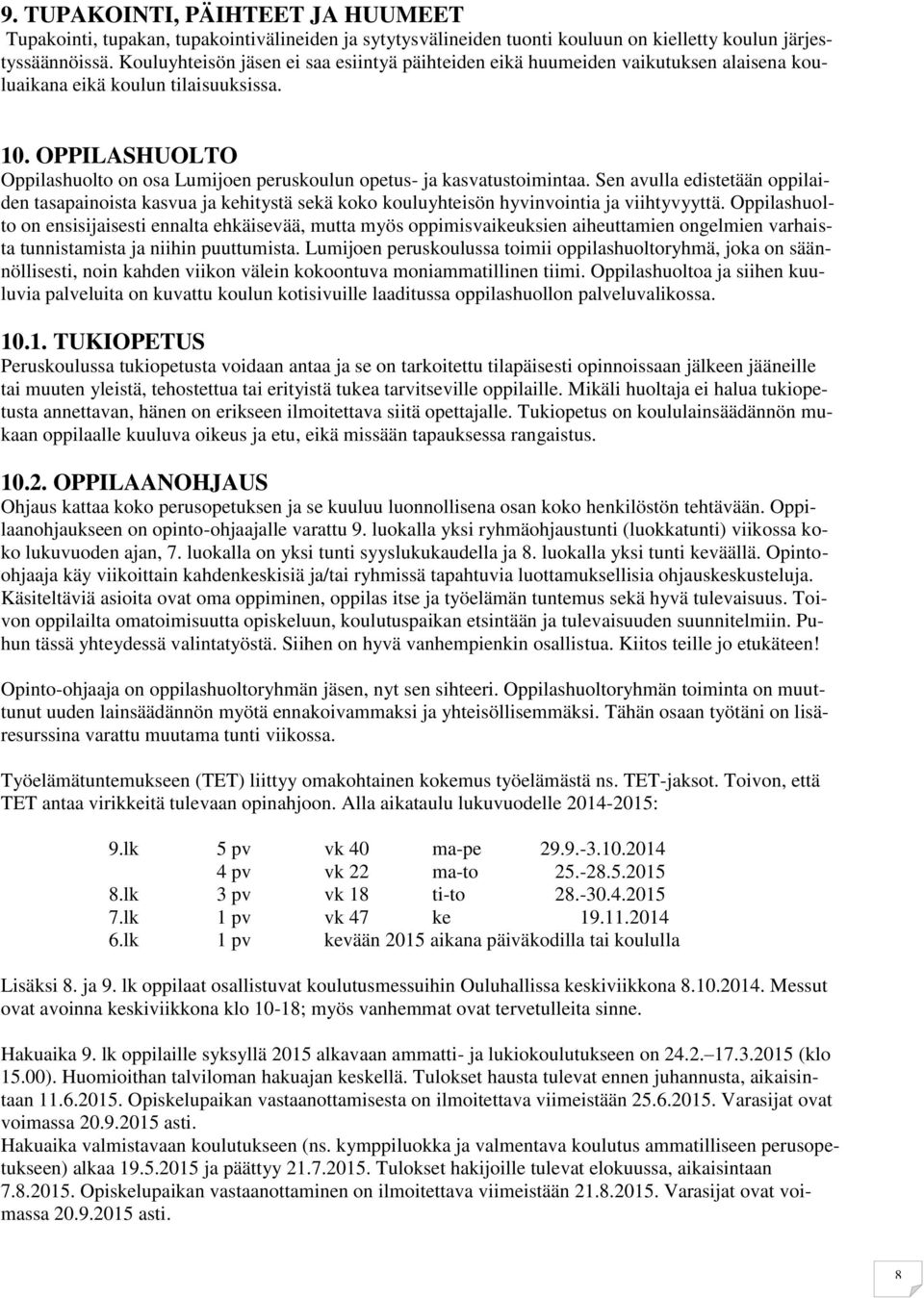 OPPILASHUOLTO Oppilashuolto on osa Lumijoen peruskoulun opetus- ja kasvatustoimintaa.