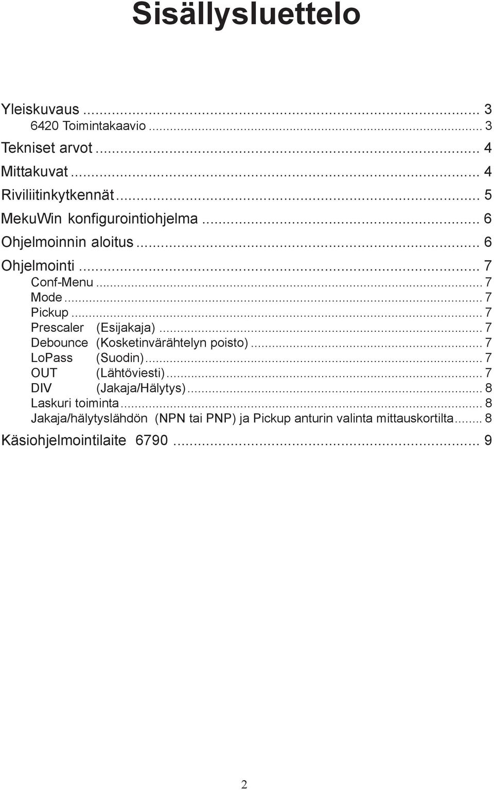 .. 7 Prescaler (Esijakaja)... 7 Debounce (Kosketinvärähtelyn poisto)...7 LoPass (Suodin)... 7 OUT (Lähtöviesti).