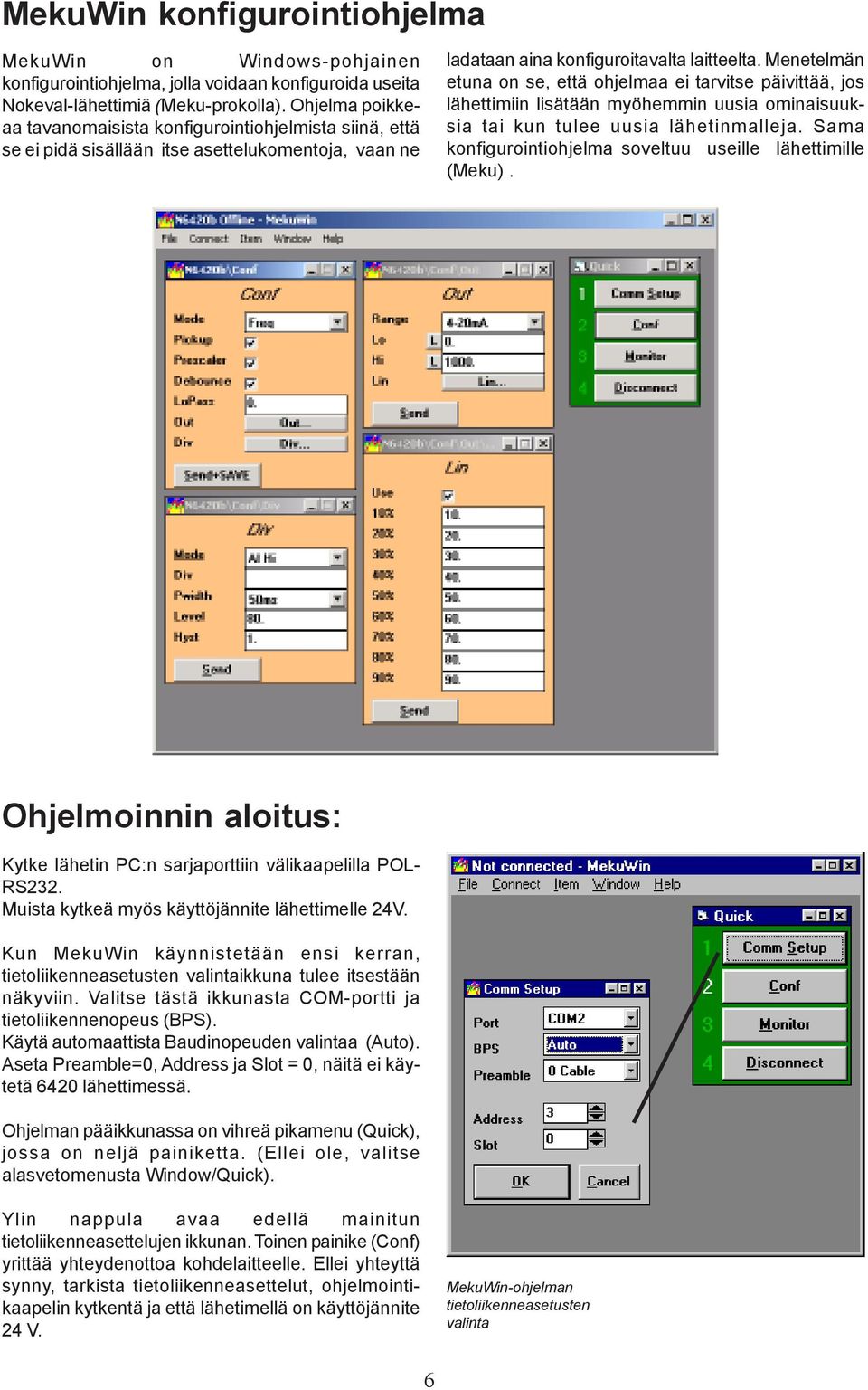 Menetelmän etuna on se, että ohjelmaa ei tarvitse päivittää, jos lähettimiin lisätään myöhemmin uusia ominaisuuksia tai kun tulee uusia lähetinmalleja.