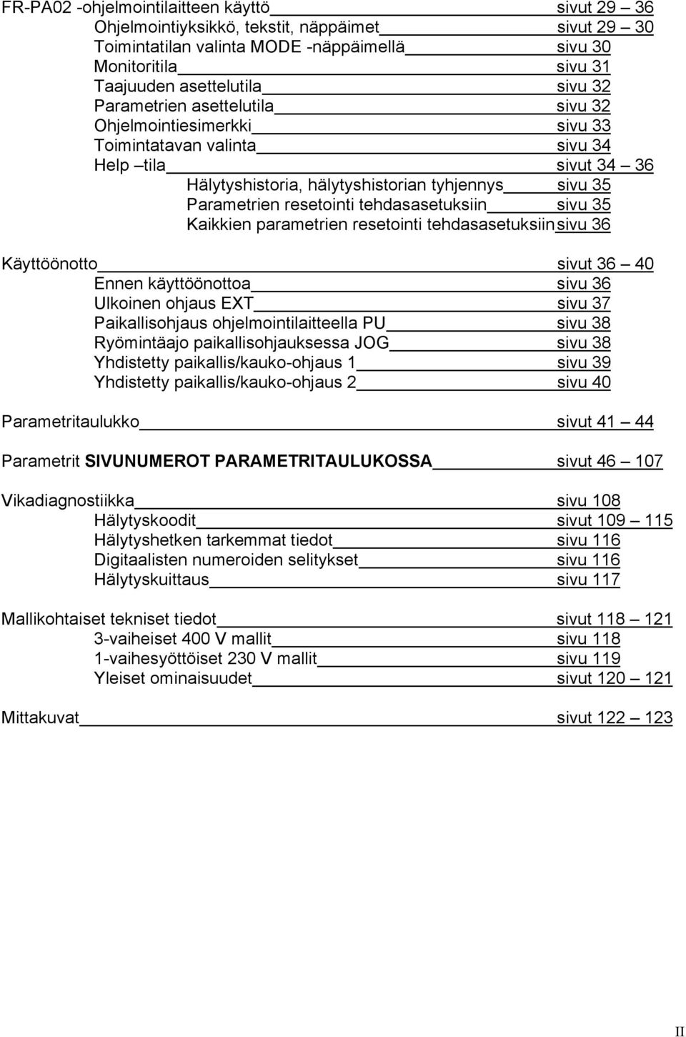 tehdasasetuksiin sivu 35 Kaikkien parametrien resetointi tehdasasetuksiinsivu 36 Käyttöönotto sivut 36 40 Ennen käyttöönottoa sivu 36 Ulkoinen ohjaus EXT sivu 37 Paikallisohjaus ohjelmointilaitteella