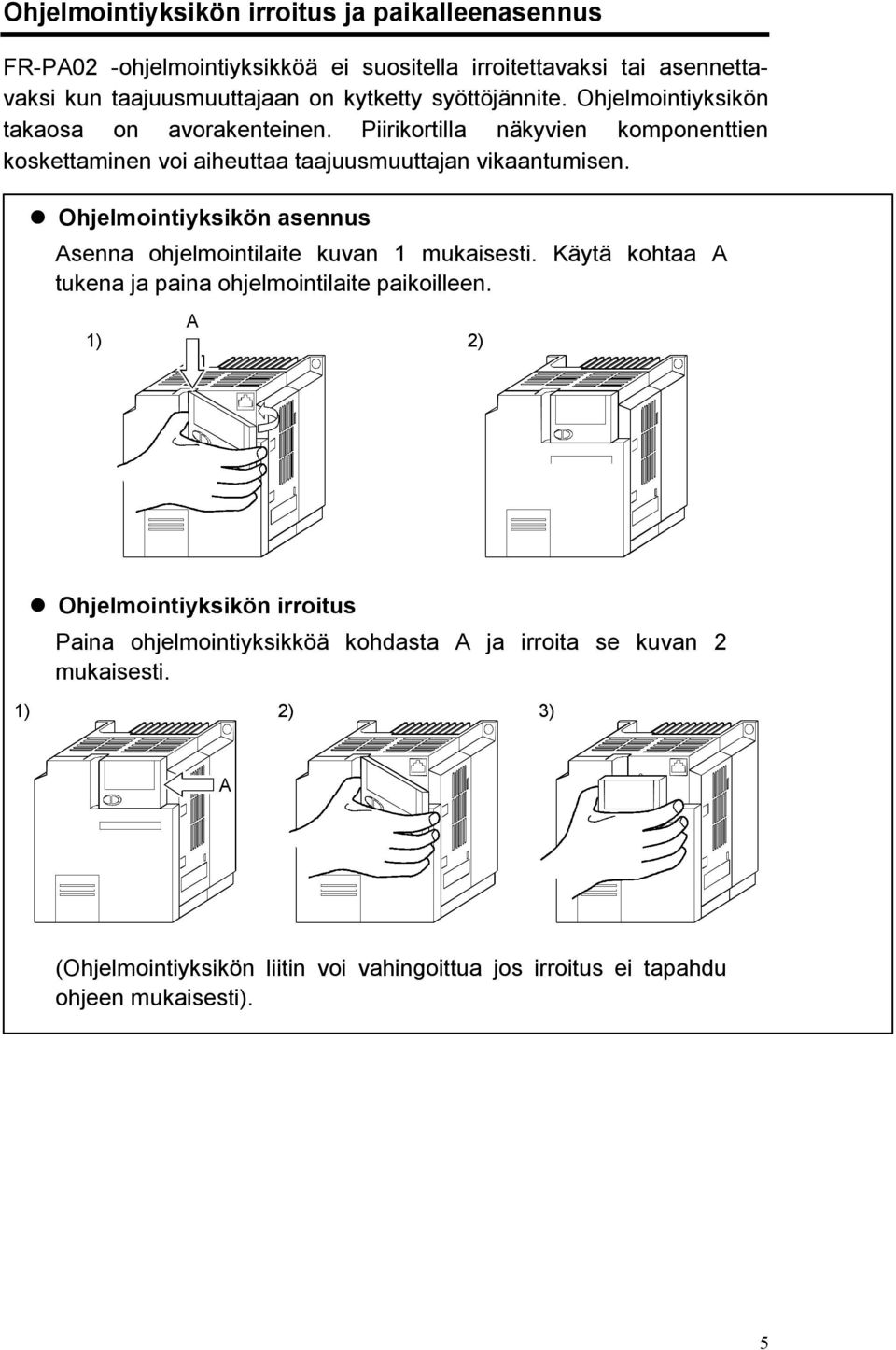 Ohjelmointiyksikön asennus Asenna ohjelmointilaite kuvan 1 mukaisesti. Käytä kohtaa A tukena ja paina ohjelmointilaite paikoilleen.