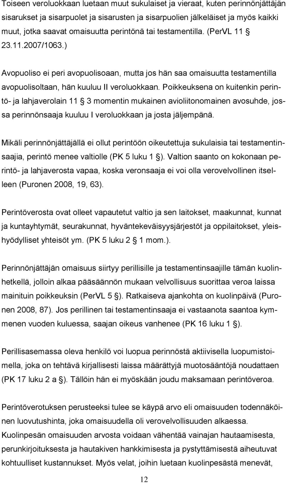 Poikkeuksena on kuitenkin perintö- ja lahjaverolain 11 3 momentin mukainen avioliitonomainen avosuhde, jossa perinnönsaaja kuuluu I veroluokkaan ja josta jäljempänä.