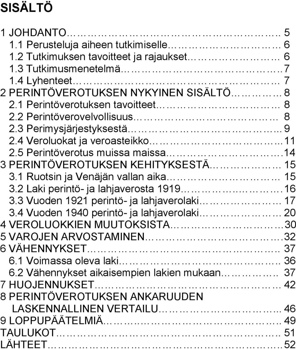 14 3 PERINTÖVEROTUKSEN KEHITYKSESTÄ 15 3.1 Ruotsin ja Venäjän vallan aika 15 3.2 Laki perintö- ja lahjaverosta 1919... 16 3.3 Vuoden 1921 perintö- ja lahjaverolaki 17 3.