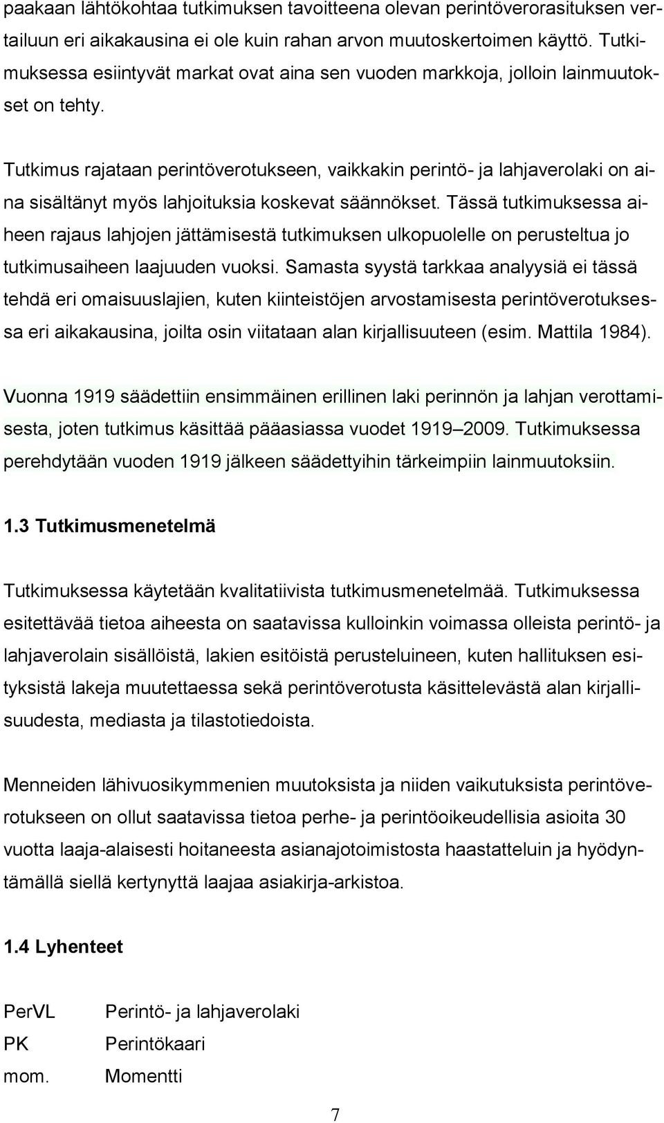 Tutkimus rajataan perintöverotukseen, vaikkakin perintö- ja lahjaverolaki on aina sisältänyt myös lahjoituksia koskevat säännökset.