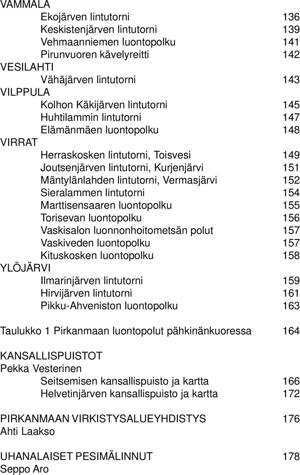 lintutorni 154 Marttisensaaren luontopolku 155 Torisevan luontopolku 156 Vaskisalon luonnonhoitometsän polut 157 Vaskiveden luontopolku 157 Kituskosken luontopolku 158 YLÖJÄRVI Ilmarinjärven