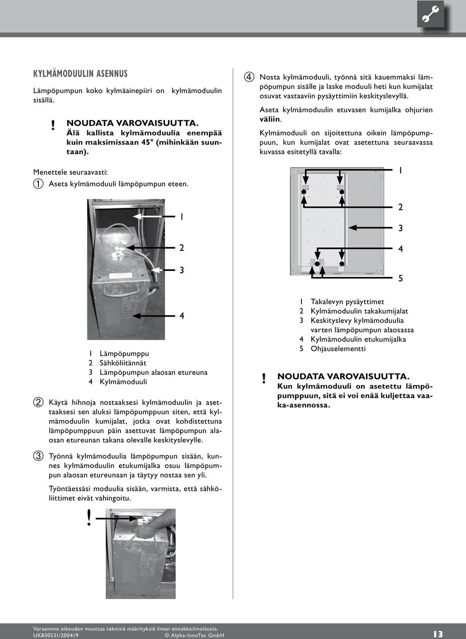 Aseta kylmämoduulin etuvasen kumijalka ohjurien väliin.