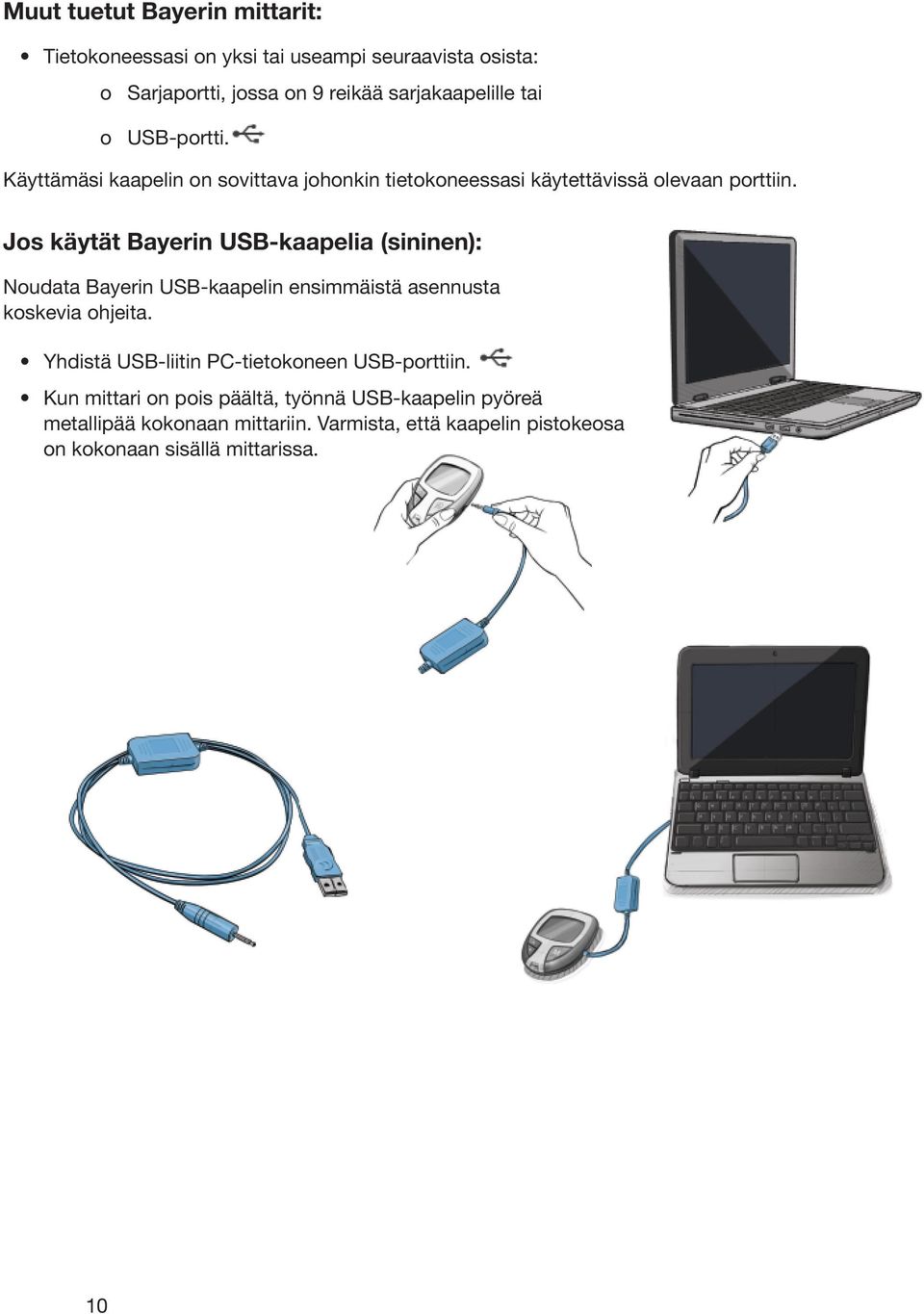 Jos käytät Bayerin USB-kaapelia (sininen): Noudata Bayerin USB-kaapelin ensimmäistä asennusta koskevia ohjeita.